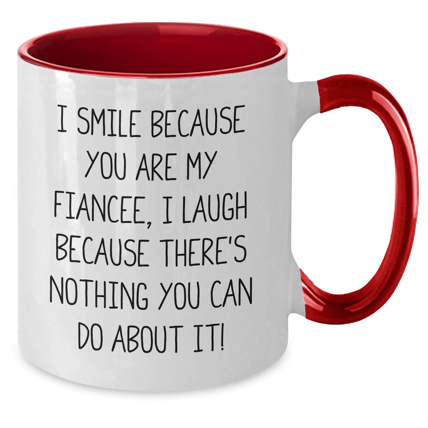 Funny Fiancee Gifts from Men - I Smile Because You Are My Fiancee, I Laugh Because There's Nothing You Can Do About It! - Two Tone Coffee Mug for Graduation - The Buy Boom