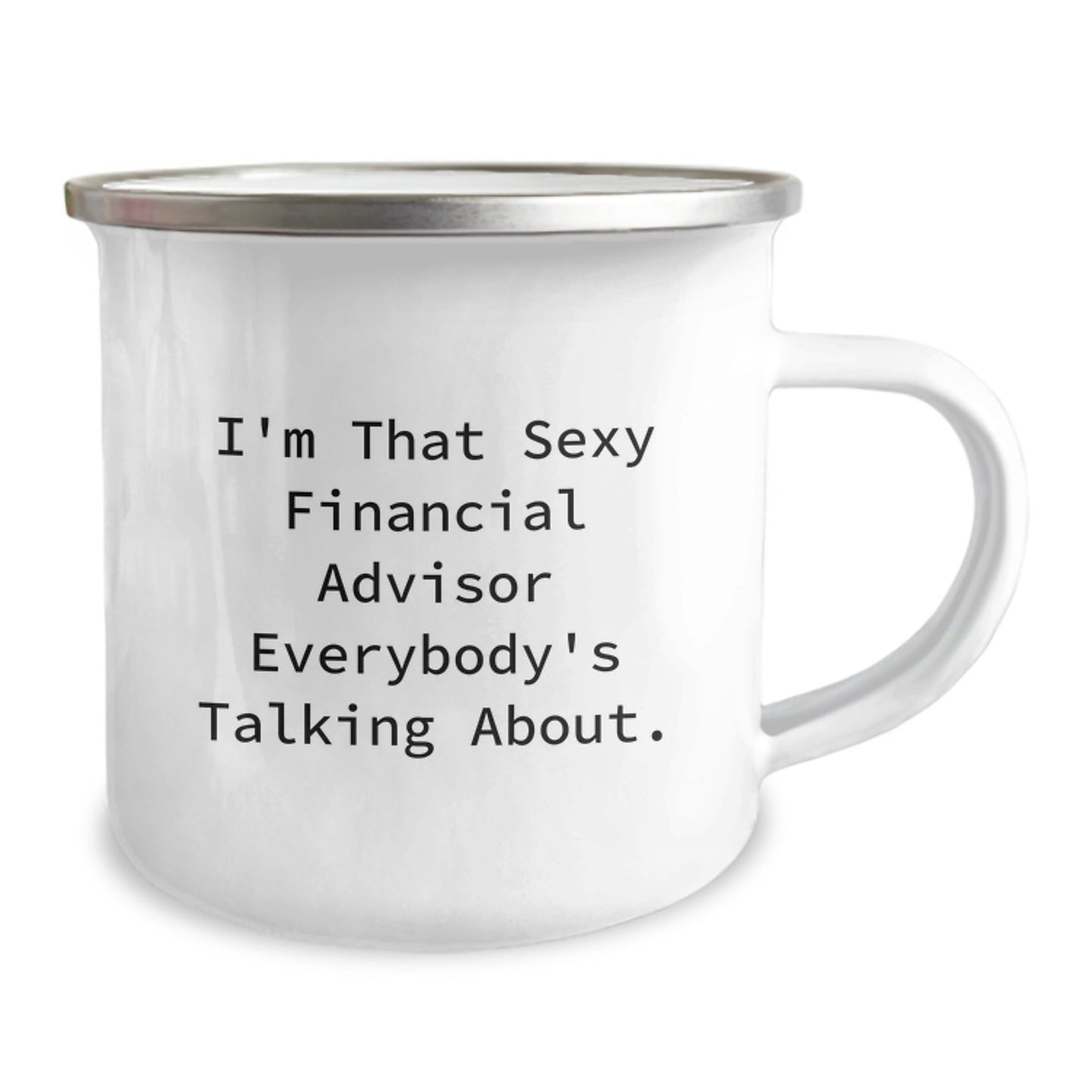 Funny Financial Advisor Gifts from Friends, Unique Birthday Unique Gifts for Him or Her, 'I'm That Sexy Financial Advisor Everybody's Talking About.' Stainless Steel Camping Mug - The Buy Boom