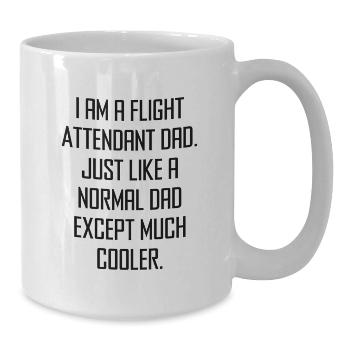 Funny Flight Attendant Dad Gifts - I Am A Flight Attendant Dad White Coffee Mug for Graduation, Unique Gifts from Friends or Family to Flight Attendant Men, Gifts for Flight Attendant Dads - The Buy Boom