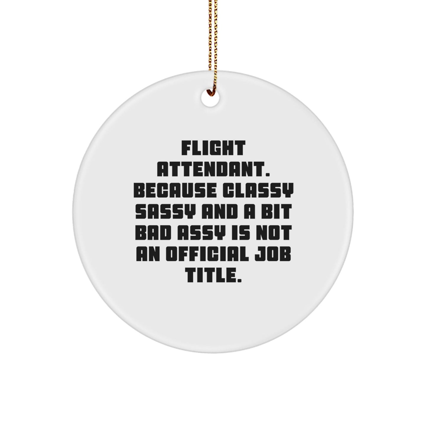 Funny Flight Attendant Gifts from Friends, Christmas Unique Circle Ornament for Flight Attendant, Funny Quote Gifts for Men or Women, Classy Sassy And A Bit Fearlessy - The Buy Boom
