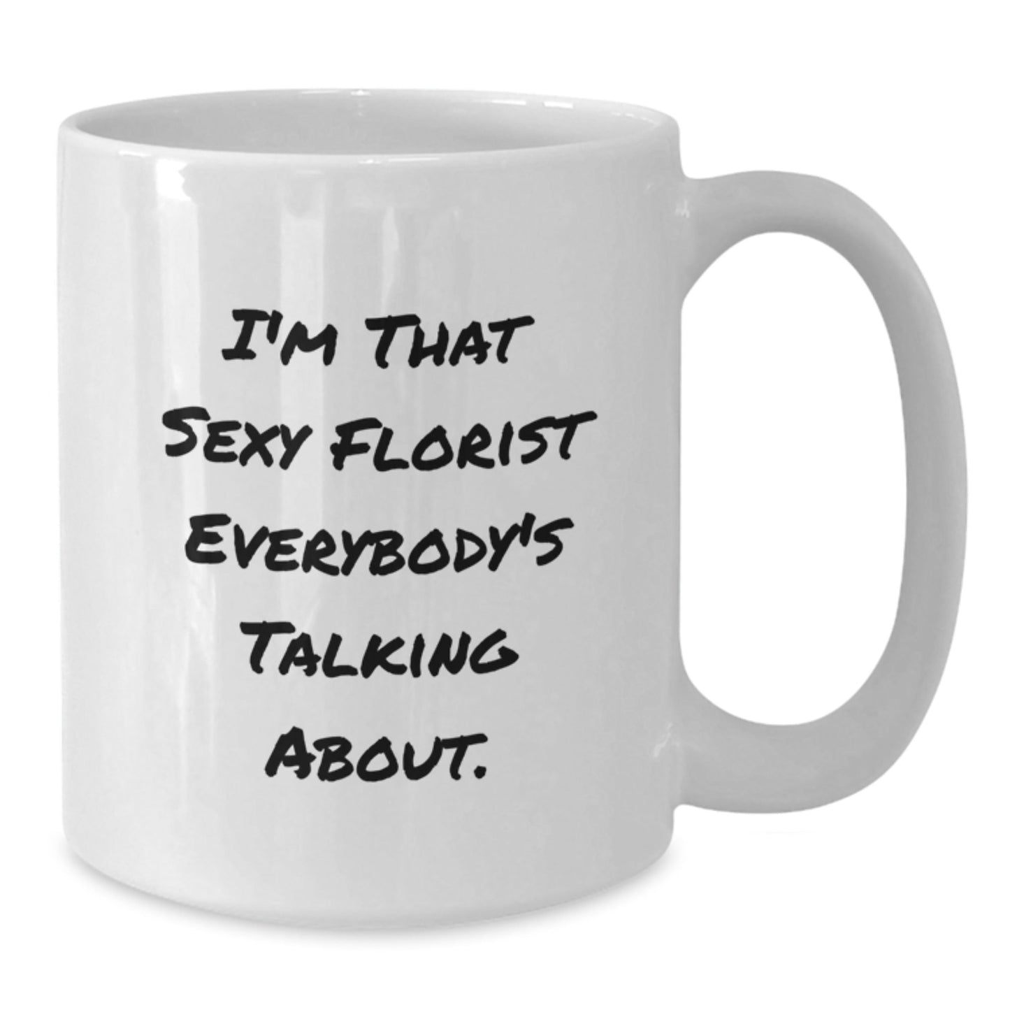 Funny Florist Gifts from Friends for Florist on Birthday - 'I'm That Sexy Florist Everybody's Talking About.' Quote on White Coffee Mug - The Buy Boom