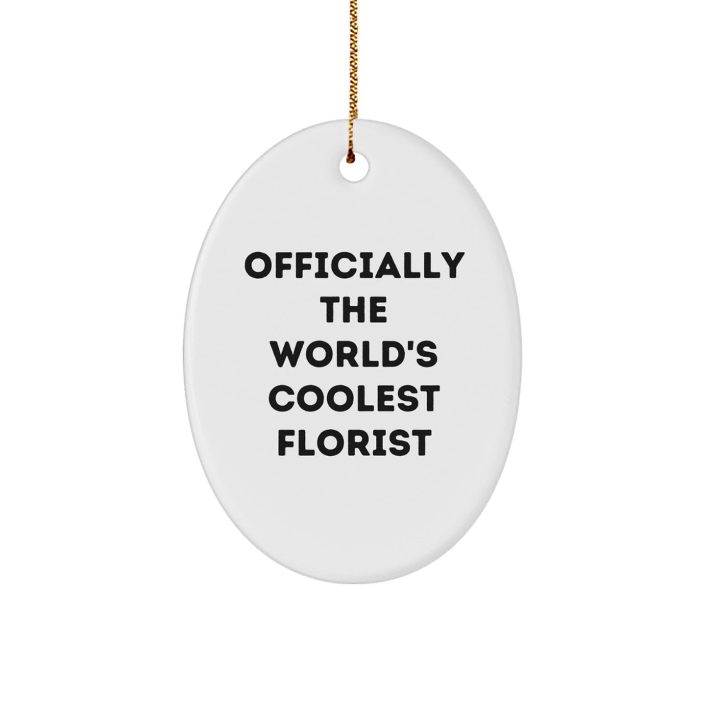 Funny Florist Gifts from Friends, Oval Ornament Officially The World's Coolest Florist, Unique Christmas Unique Gifts for Florist - The Buy Boom