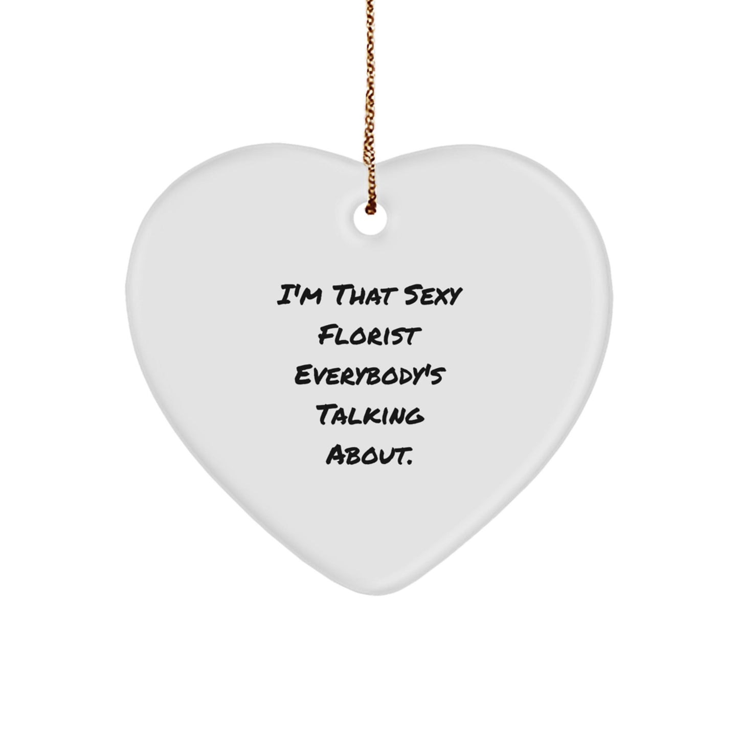 Funny Florist Gifts from Men - 'I'm That Sexy Florist Everybody's Talking About.' Heart Ornament for Christmas - The Buy Boom