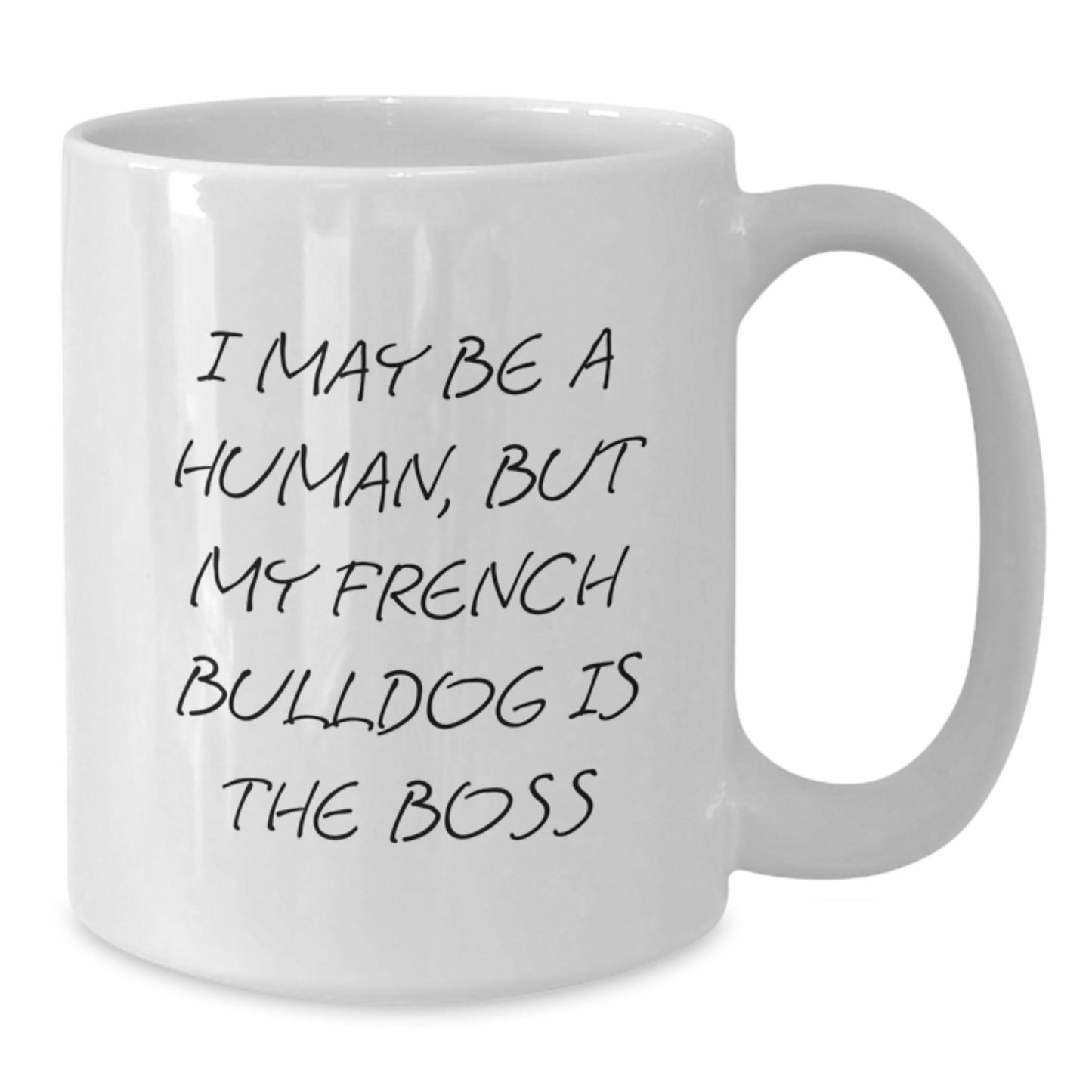 Funny French Bulldog Gifts, I May Be A Human, But My French Bulldog Is The Boss White Coffee Mug for Men, Women, Friends, Coworkers, Family Birthday Unique Presents - The Buy Boom