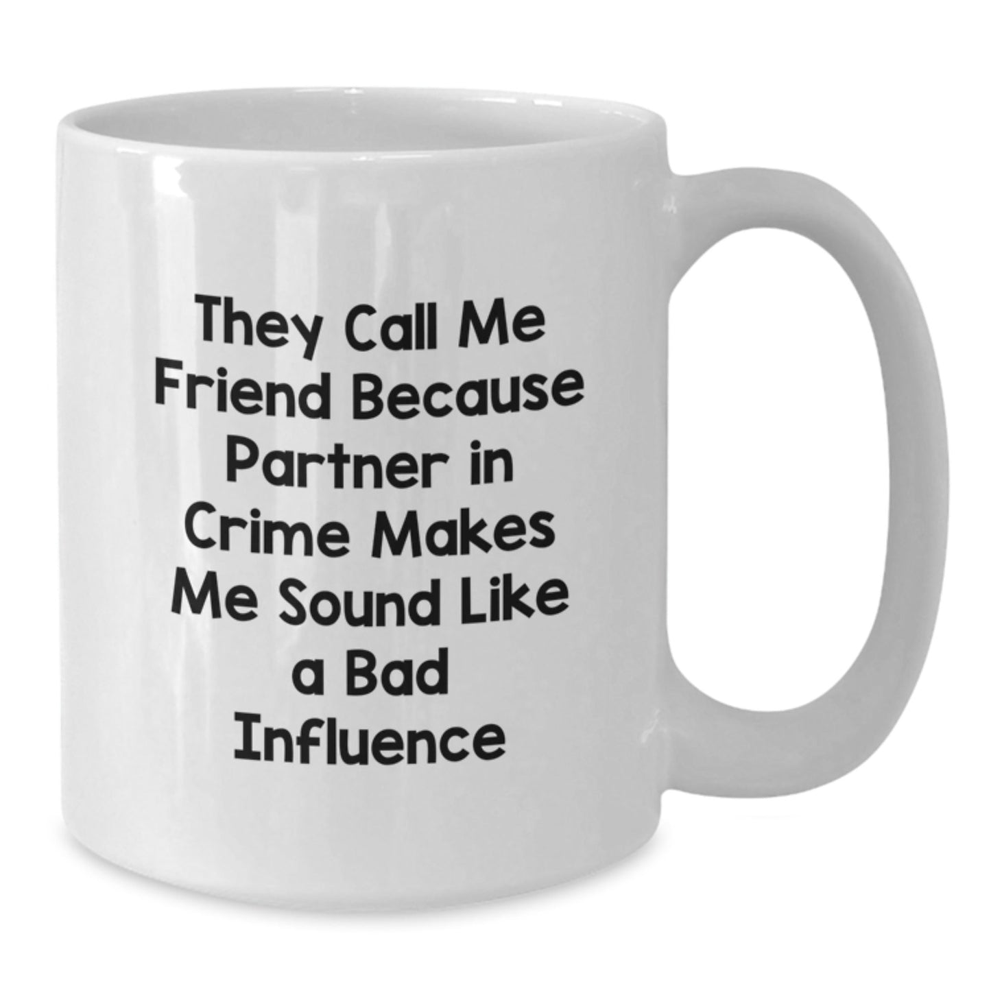 Funny Friend White Coffee Mug Gifts from Friends - 'They Call Me Friend Because Partner In Crime Makes Me Sound Like A Bad Influence' Birthday Unique Gifts for Men, Women, Coworkers, Family - The Buy Boom