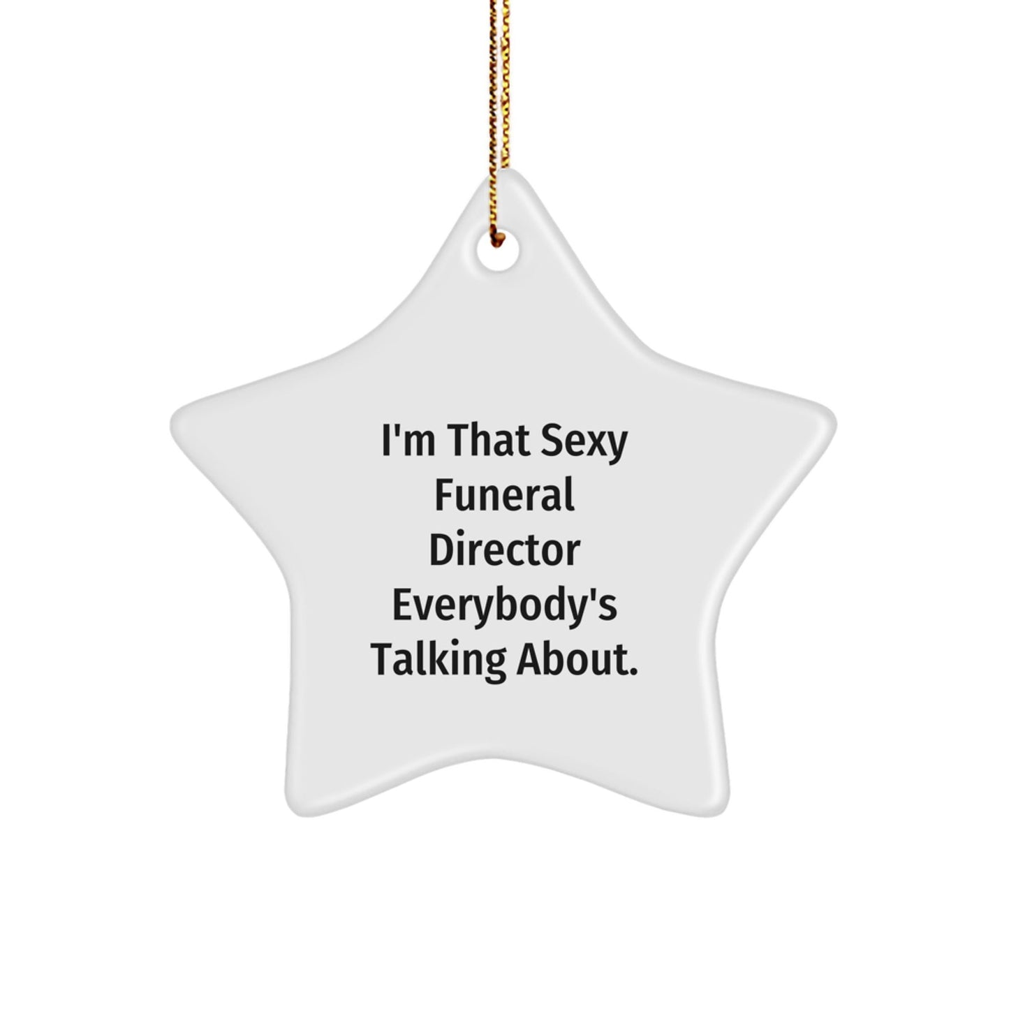 Funny Funeral Director Gifts from Friends & Family - I'm That Sexy Star Ornament, 3.25'' Tall, Christmas Unique Gifts for Men, Women, Coworkers, and Family - The Buy Boom