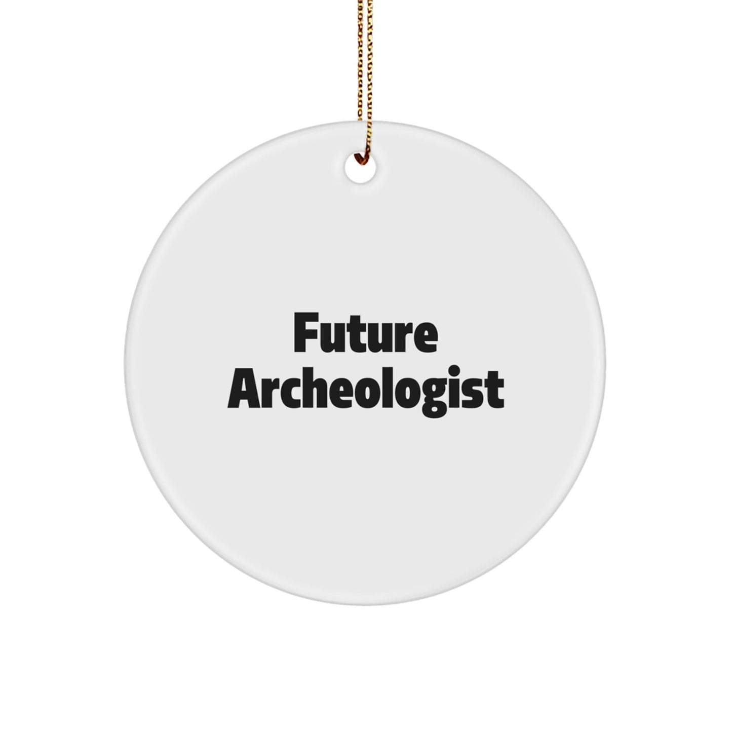 Funny Future Archeologist Christmas Unique Gifts for Her, Archeologist Circle Ornament, Inspirational Quote, Gifts from Friends, Unique Christmas Unique Gifts for Him - The Buy Boom