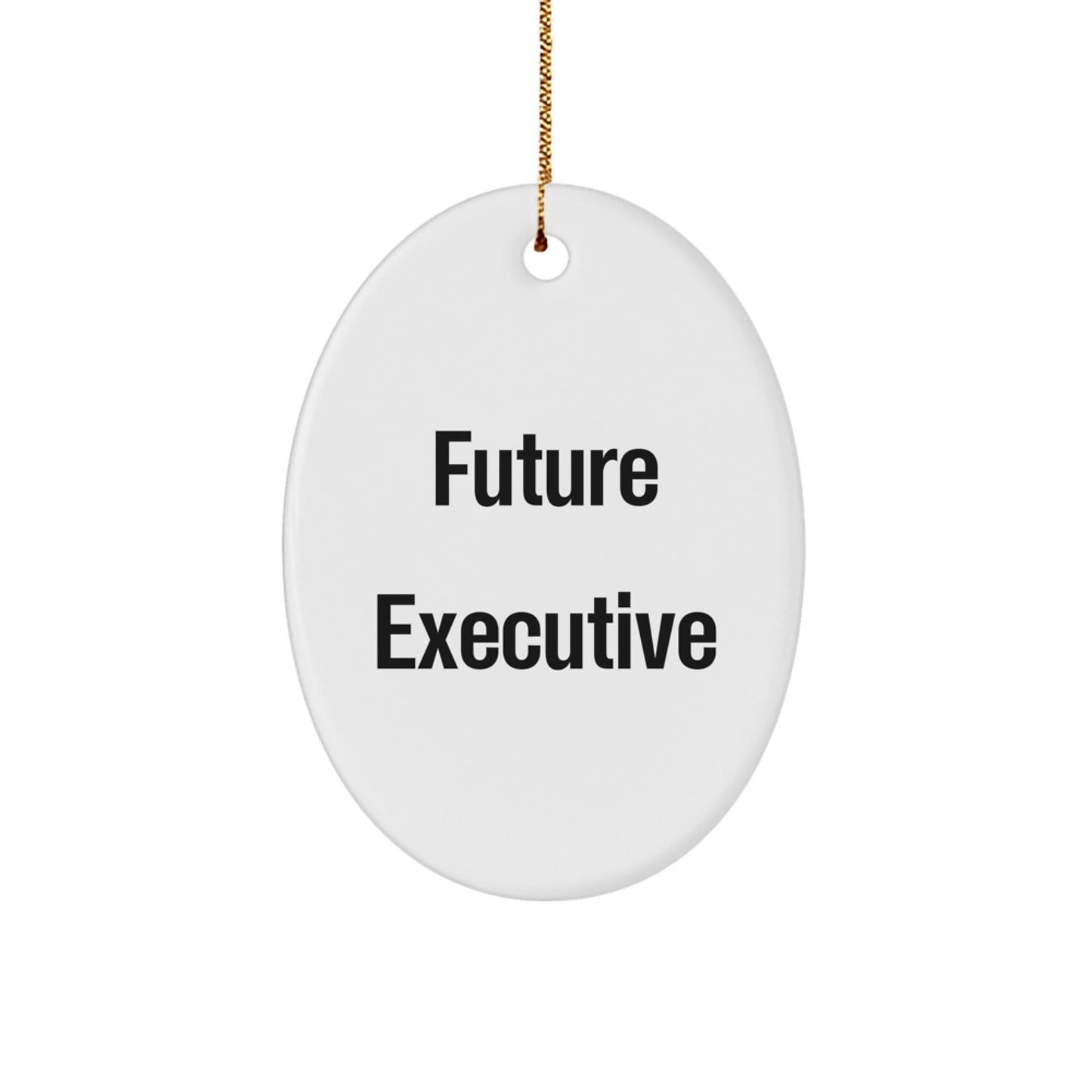 Funny Future Executive Oval Ornament, Gifts for Executive Men, Oval Shaped Christmas Unique Gifts from Men - The Buy Boom