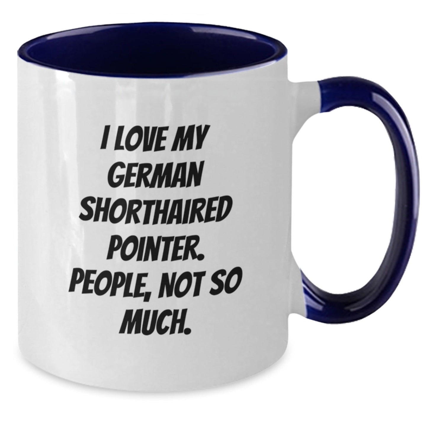 Funny German Shorthaired Pointer Dog Gifts from Friends - I Love My German Shorthaired Pointer, People, Not So Much. - Two Tone Coffee Mug for Birthday - The Buy Boom