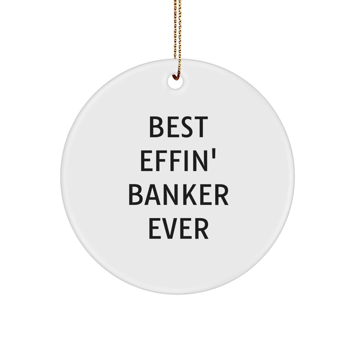 Funny Gifts for Banker, Best Effin' Banker Ever Christmas Ornaments, Unique Circle Shaper for Men Friends - The Buy Boom