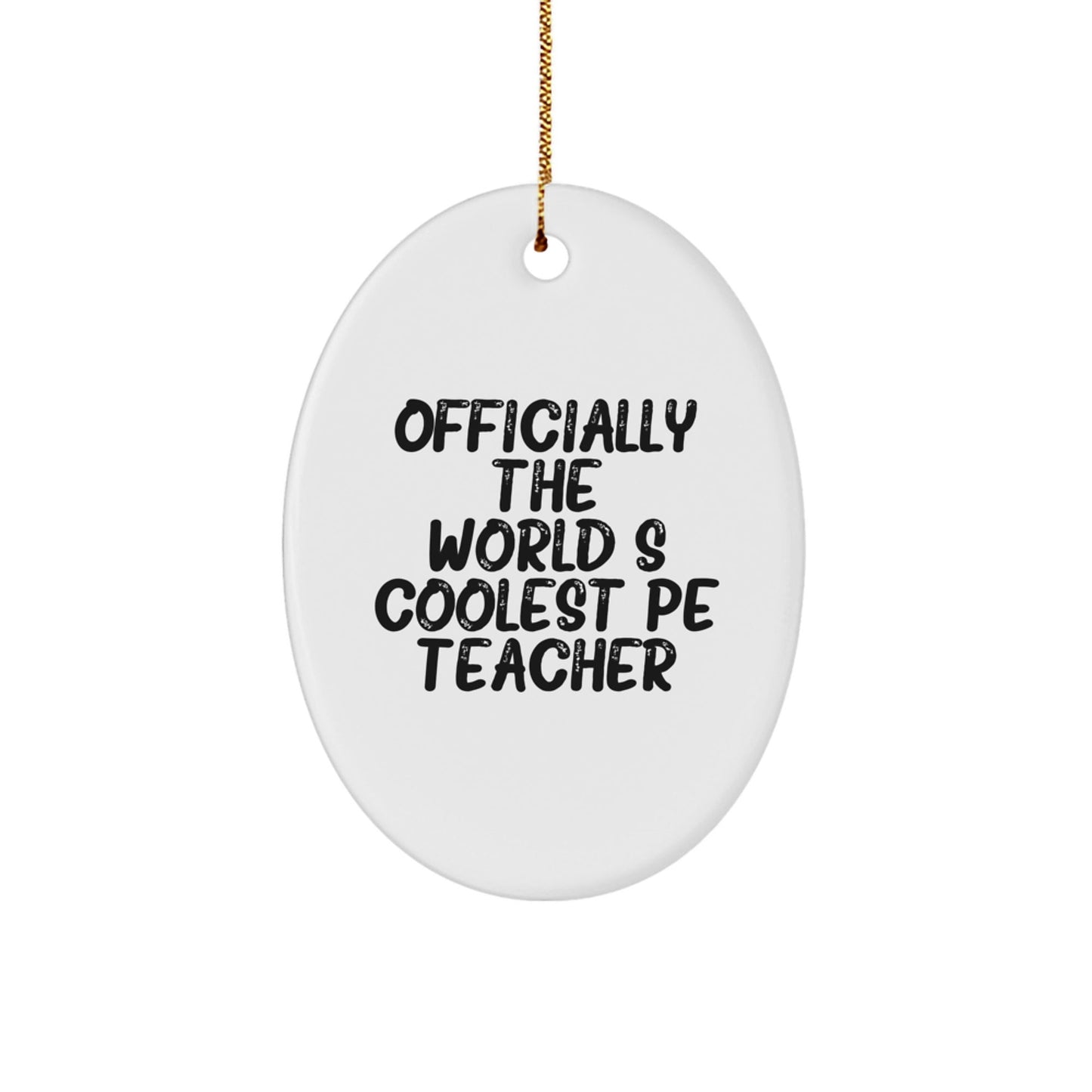 Funny Gifts for PE Teachers, 'Officially The World's Coolest PE Teacher' Oval Ornament, Unique Christmas Unique Gifts from Friends and Family - The Buy Boom