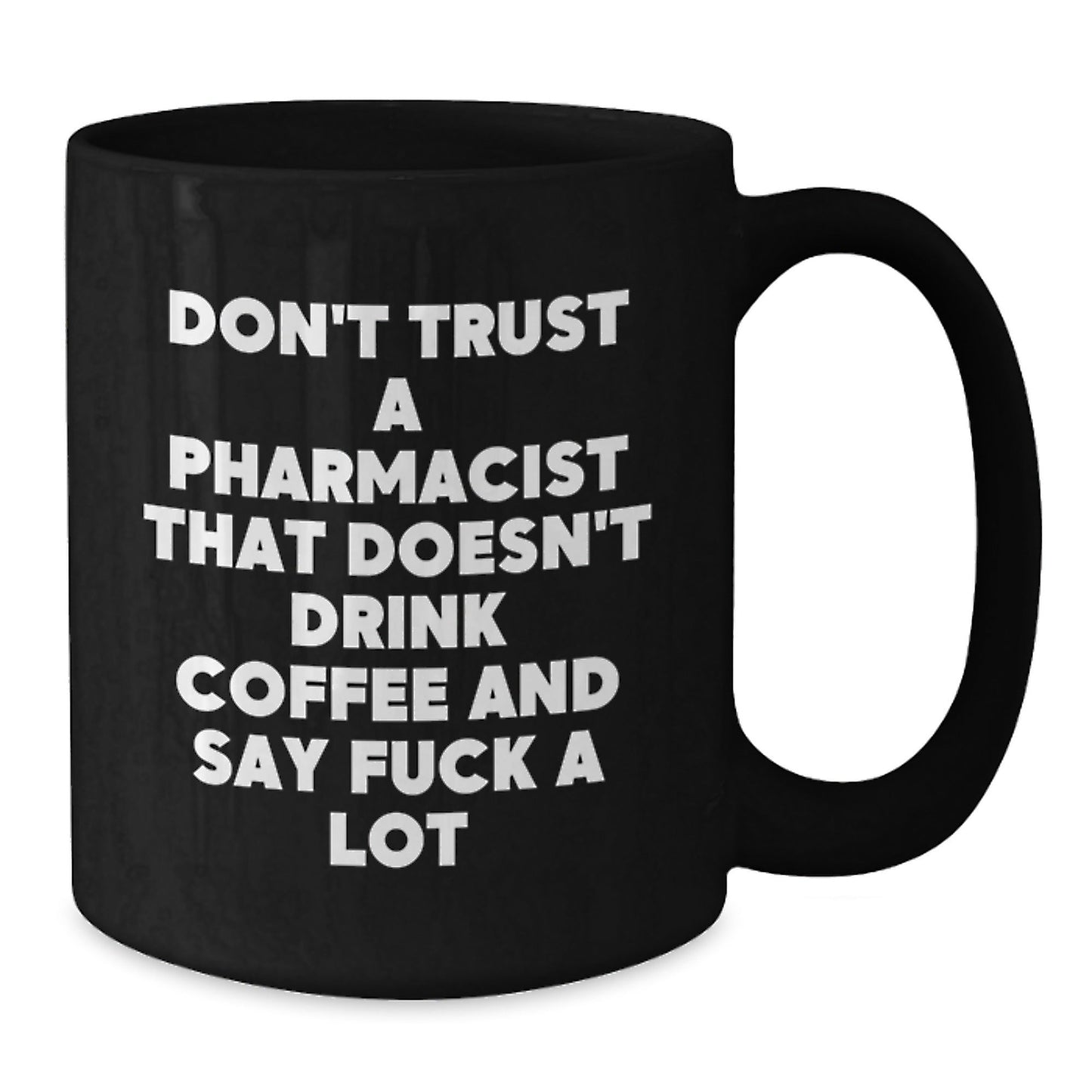 Funny Gifts for Pharmacist Men from Friends with 'Don't Trust A Pharmacist That Doesn't Drink Coffee And Say F - k A Lot' Black Coffee Mug, Black Ceramic Mug, Christmas Unique Gifts - The Buy Boom
