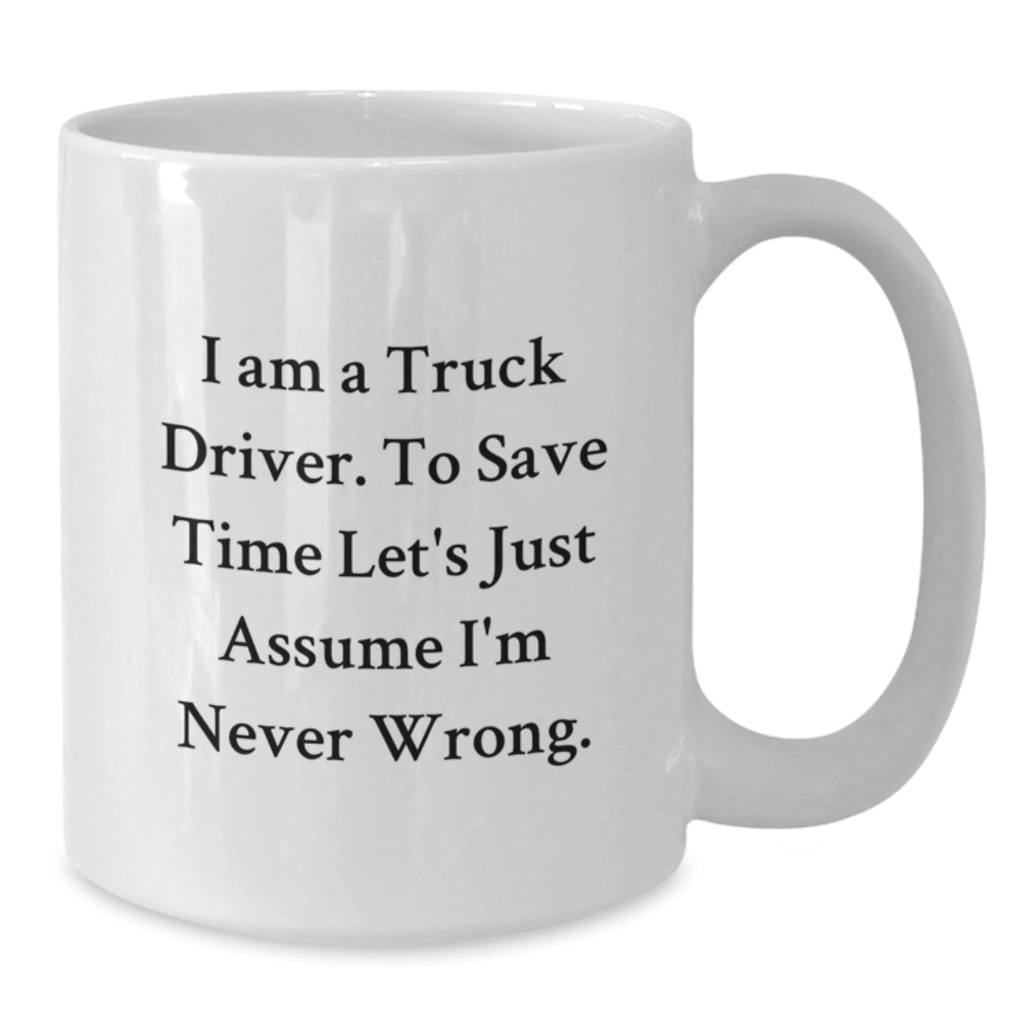 Funny Gifts for Truck Driver Friends - White Coffee Mug 'I Am A Truck Driver' - The Buy Boom
