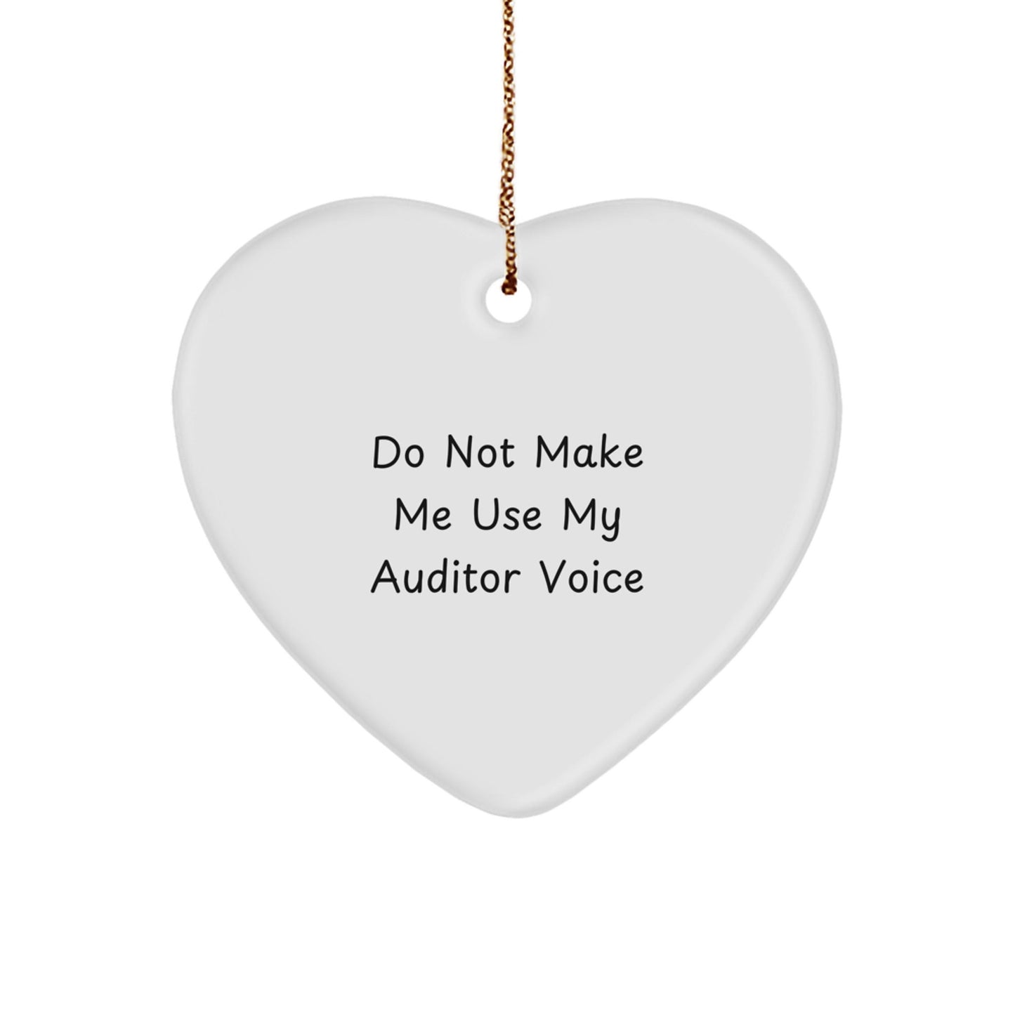 Funny Gifts from Family, Friends, or Coworkers to Auditors on Christmas, 'Do Not Make Me Use My Auditor Voice' Heart Ornament - The Buy Boom