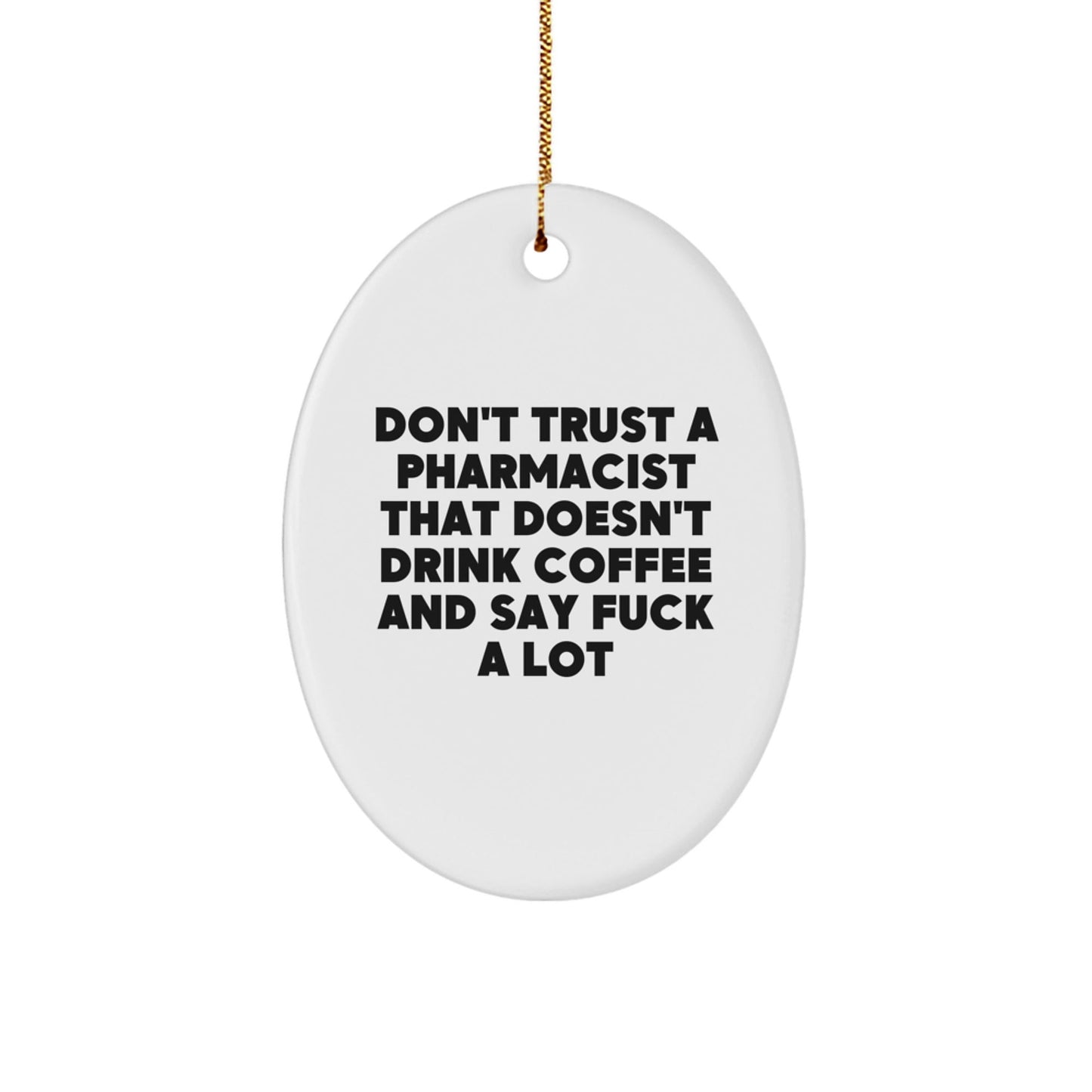 Funny Gifts from Friends and Family for Pharmacist Oval Ornament Don't Trust a Pharmacist That Doesn't Drink Coffee - Christmas Unique Gifts - The Buy Boom