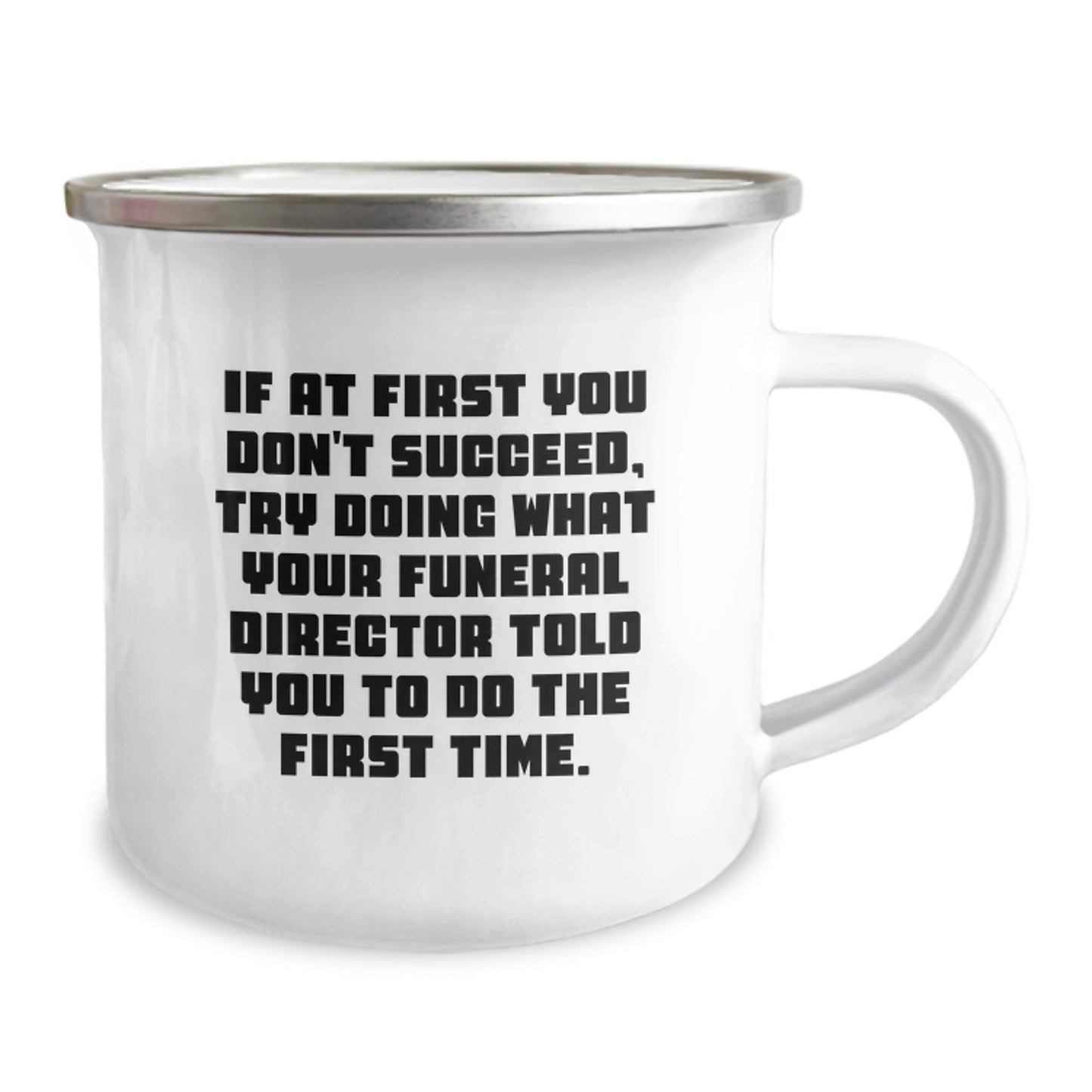 Funny Gifts from Friends and Family to Funeral Director Christmas Unique Mugs - If At First You Don't Succeed Try Doing What Your Funeral Director Told You To Do The First Time Camping Mug - The Buy Boom
