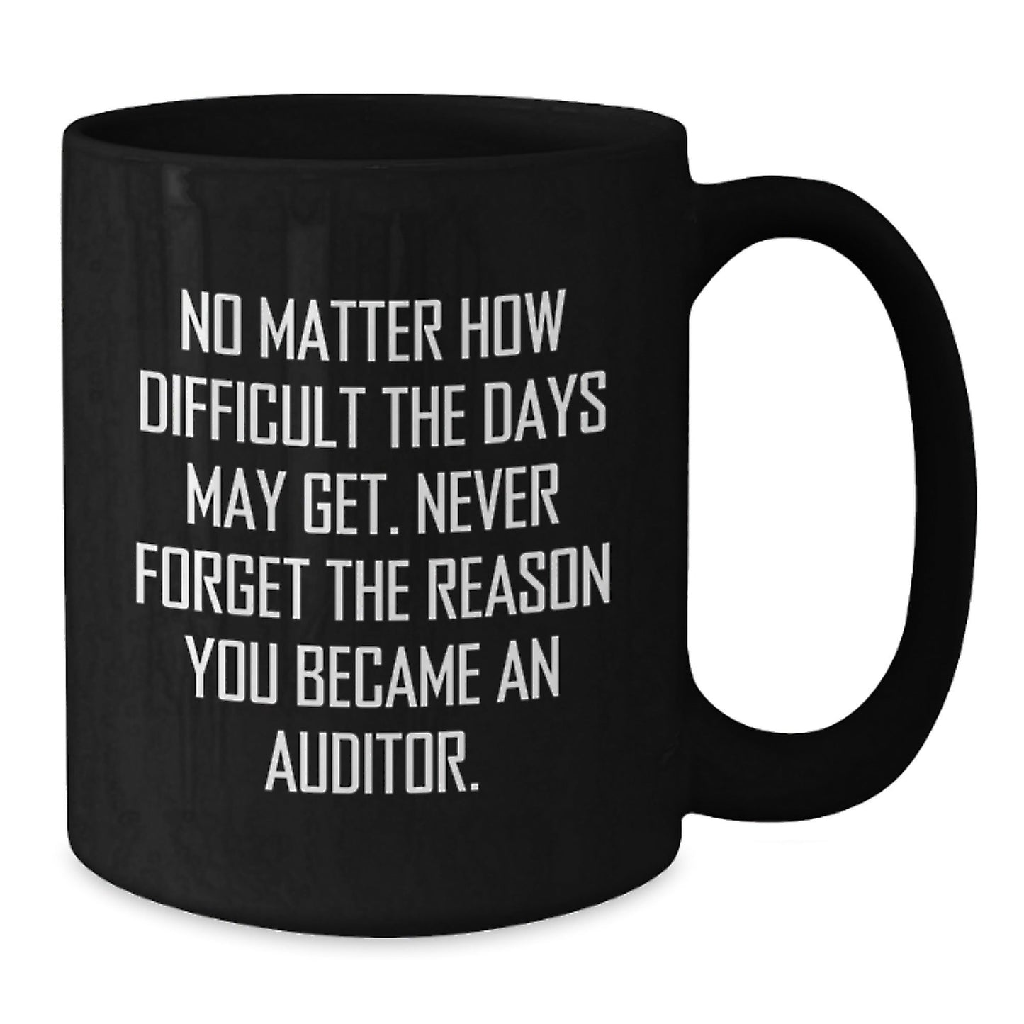Funny Gifts from Friends for Auditor Men Black Coffee Mug - Never Forget the Reason - The Buy Boom