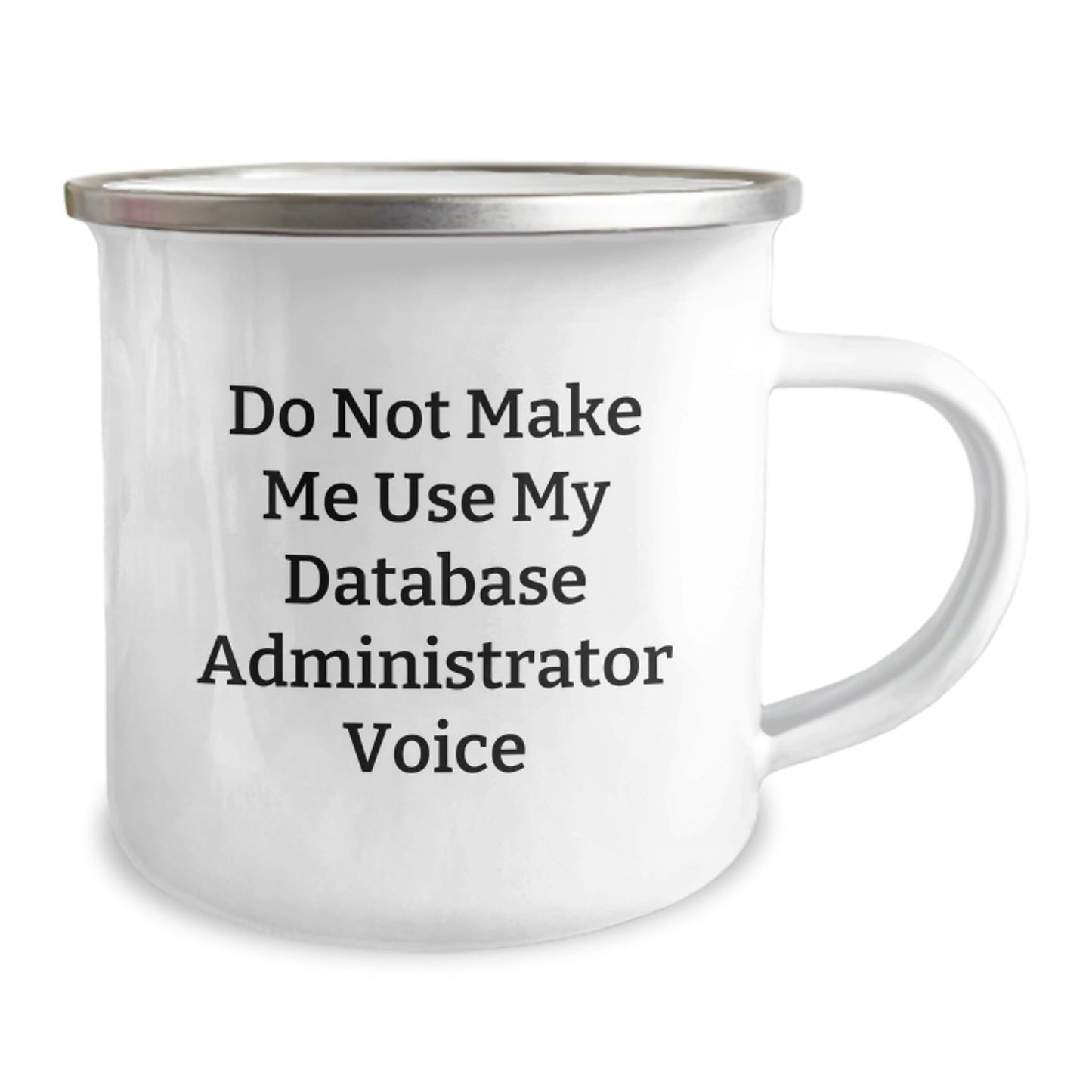 Funny Gifts from Friends for Database Administrator Christmas Camping Mug - Do Not Make Me Use My Database Administrator Voice - The Buy Boom