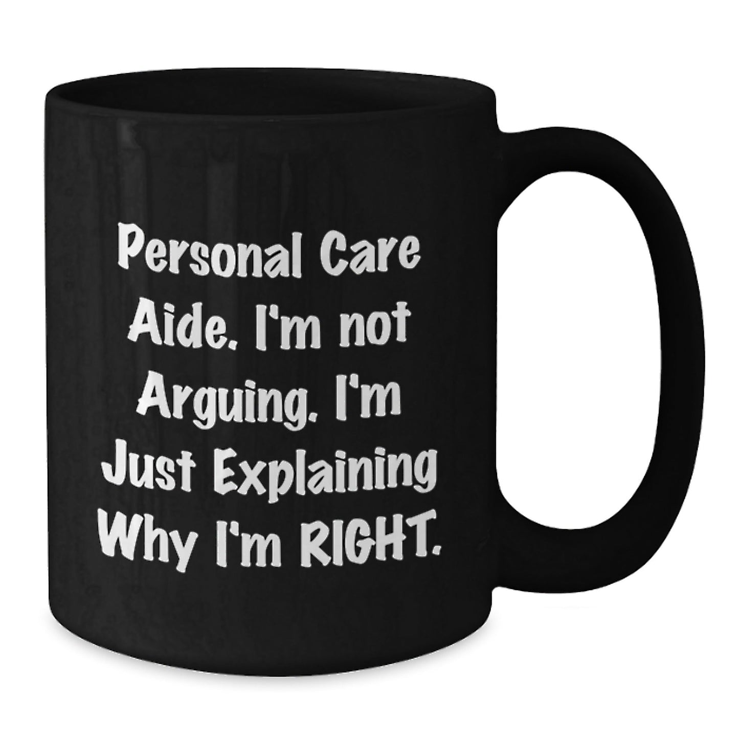 Funny Gifts from Friends for Personal Care Aide, Black Coffee Mug - 'I'm Explaining Why I'm Right' Quote Christmas Unique Gifts for Women - The Buy Boom