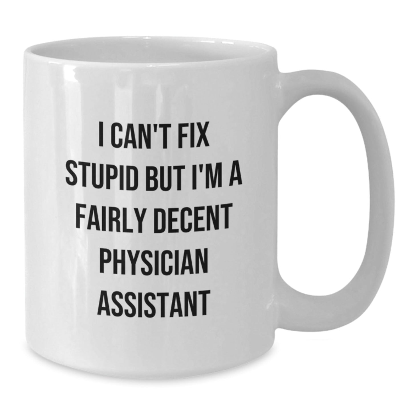 Funny Gifts from Friends for Physician Assistants, I Can't Fix Stupid Mugs, White Ceramic Coffee Mugs for Christmas Unique Gifts - The Buy Boom