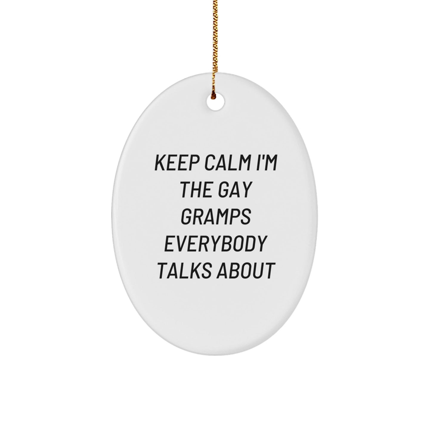 Funny Gramps Christmas Unique Gifts from Family - Oval Ornament, Keep Calm I'm The Gay Gramps Everybody Talks About, Gramps Unique Gifts - The Buy Boom