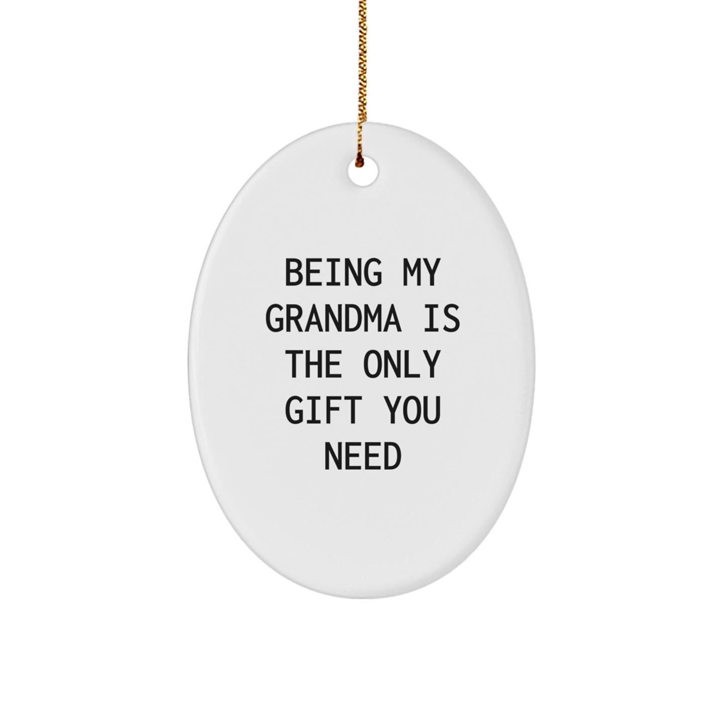 Funny Grandma Gifts from Family - Oval Ornament with Being My Grandma Is The Only Gift You Need Quote, Perfect for Grandma's Christmas Unique Gifts - The Buy Boom
