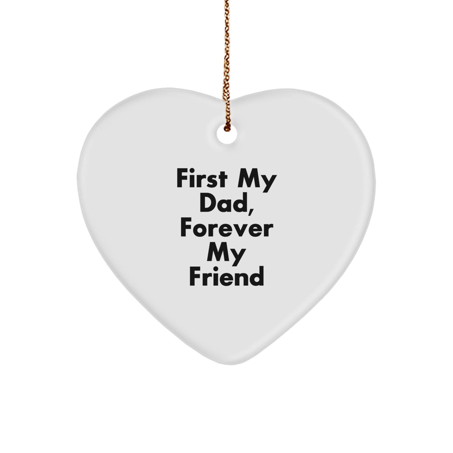 Funny Heart Ornament Gifts from Men to Dad, Unique Christmas Unique Gifts for Dad, 'First My Dad, Forever My Friend' Heart Shaped Ornament - The Buy Boom