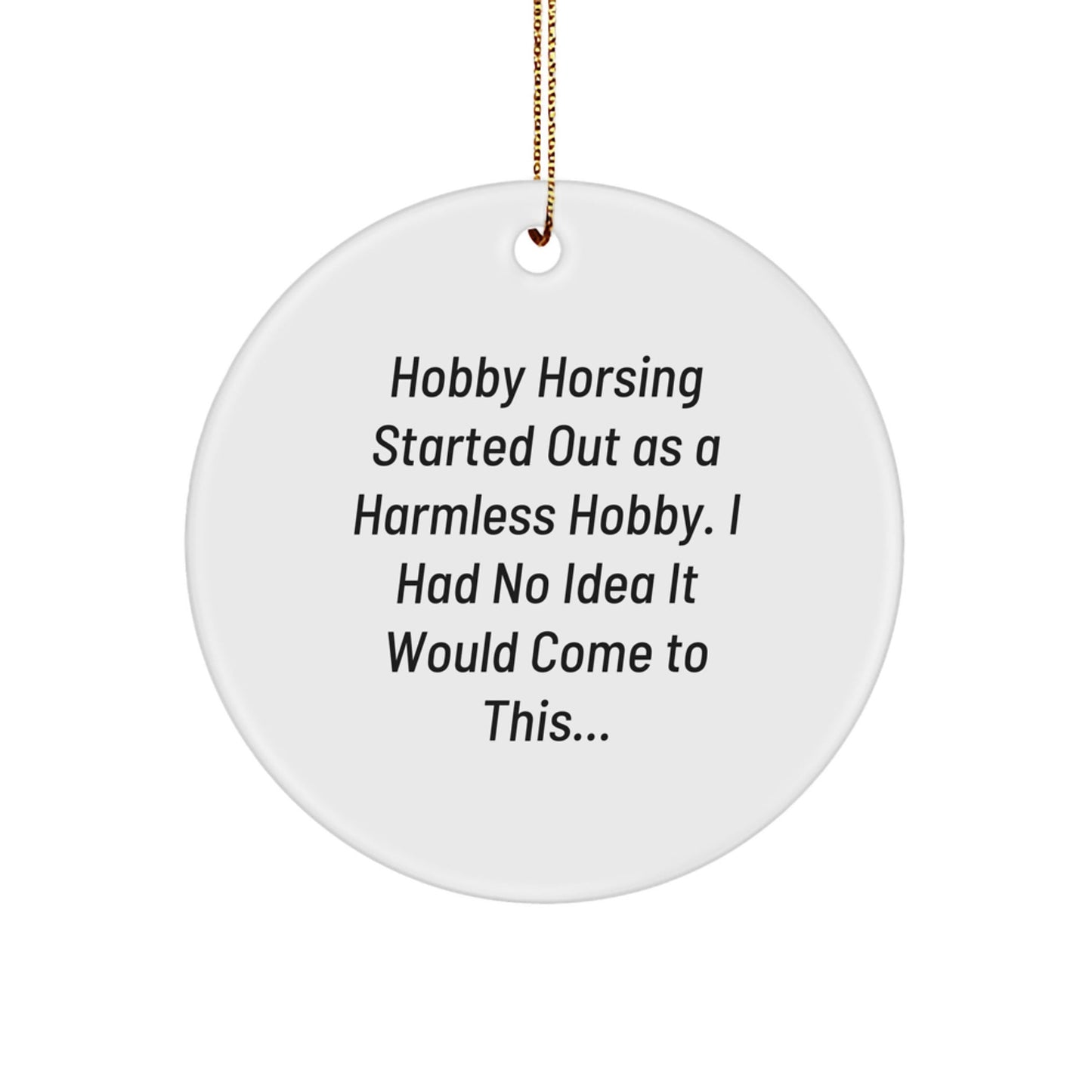 Funny Hobby Horsing Started Out As A Harmless Hobby Gifts for Men from Family - Circle Ornament for Christmas Unique Gifts - The Buy Boom