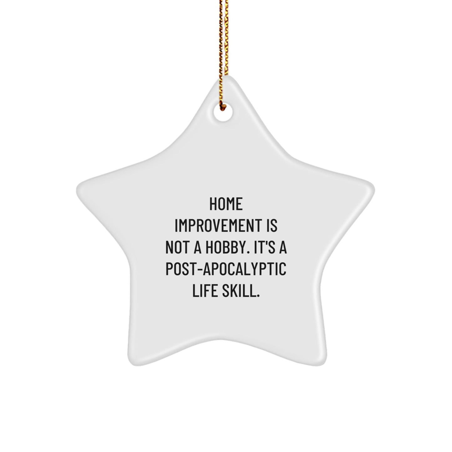 Funny Home Improvement Gifts for Men from Family, Star Ornament, Home Improvement Is Not A Hobby. It's A Post - apocalyptic Life Skill. Christmas Unique Decorations - The Buy Boom