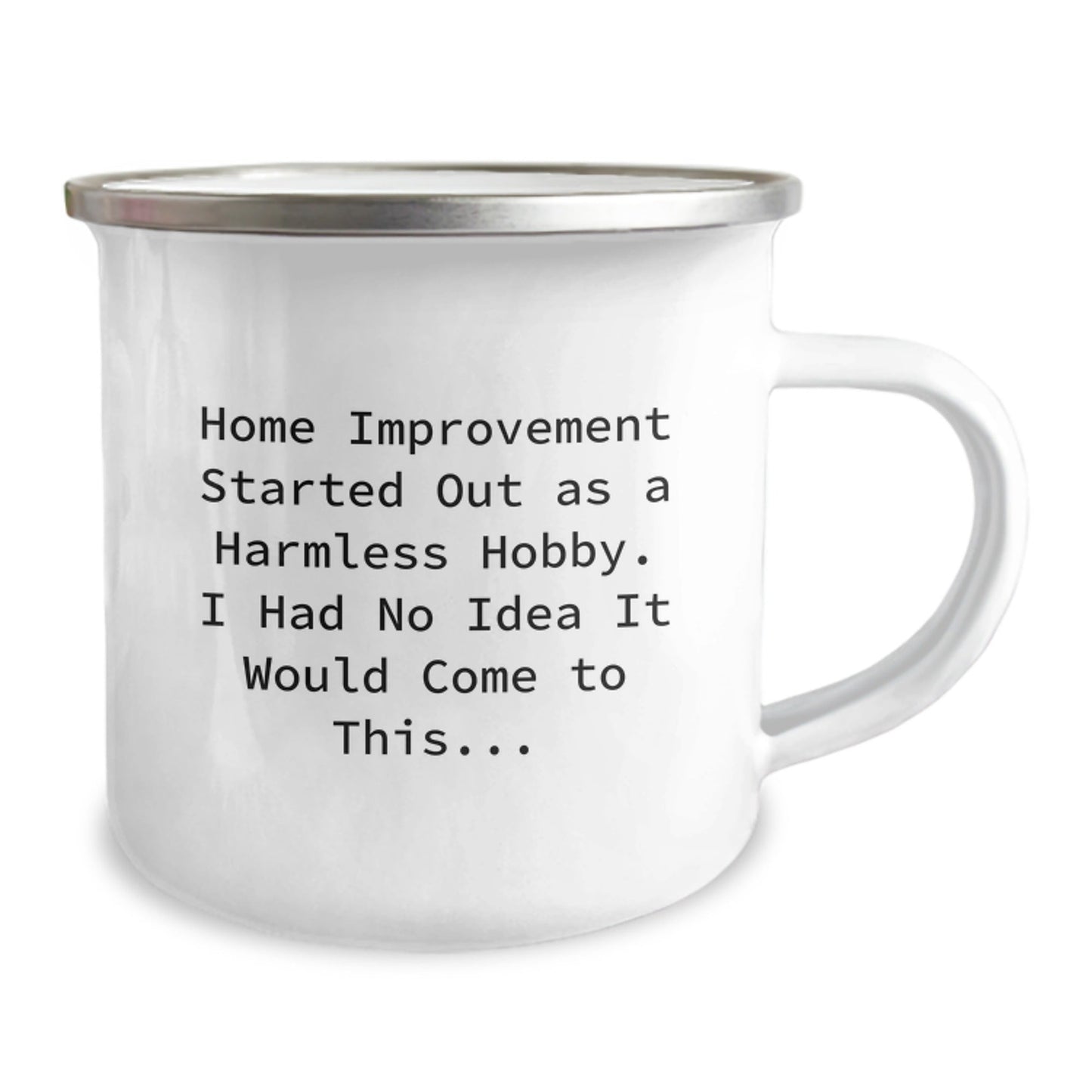 Funny Home Improvement Gifts for Men from Friends - Camping Mug with Quote 'Home Improvement Started Out As A Harmless Hobby. I Had No Idea It Would Come To This...' - Christmas Unique Gifts for Men - The Buy Boom