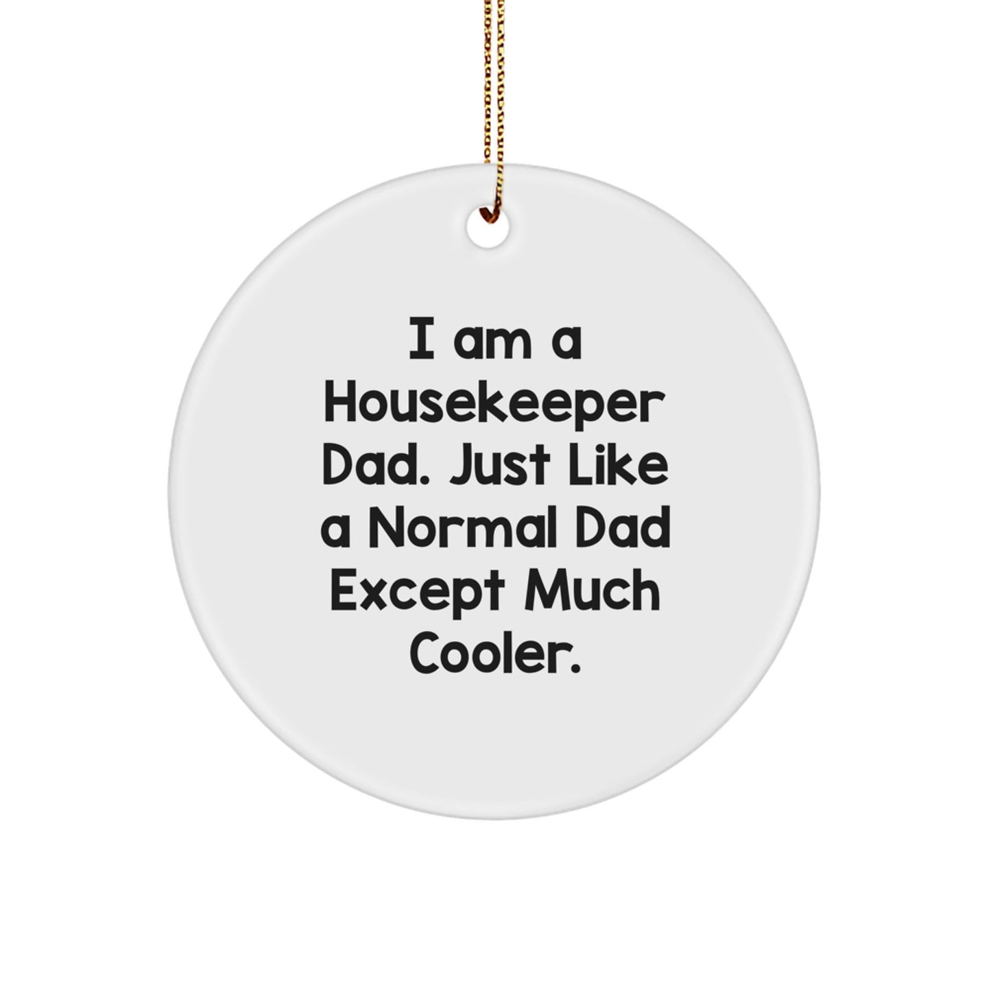 Funny Housekeeper Gifts from Dad, Christmas Unique Circle Ornament for Him - I Am A Housekeeper Dad - White Circle Shaped MDF with Sublimation Print - The Buy Boom