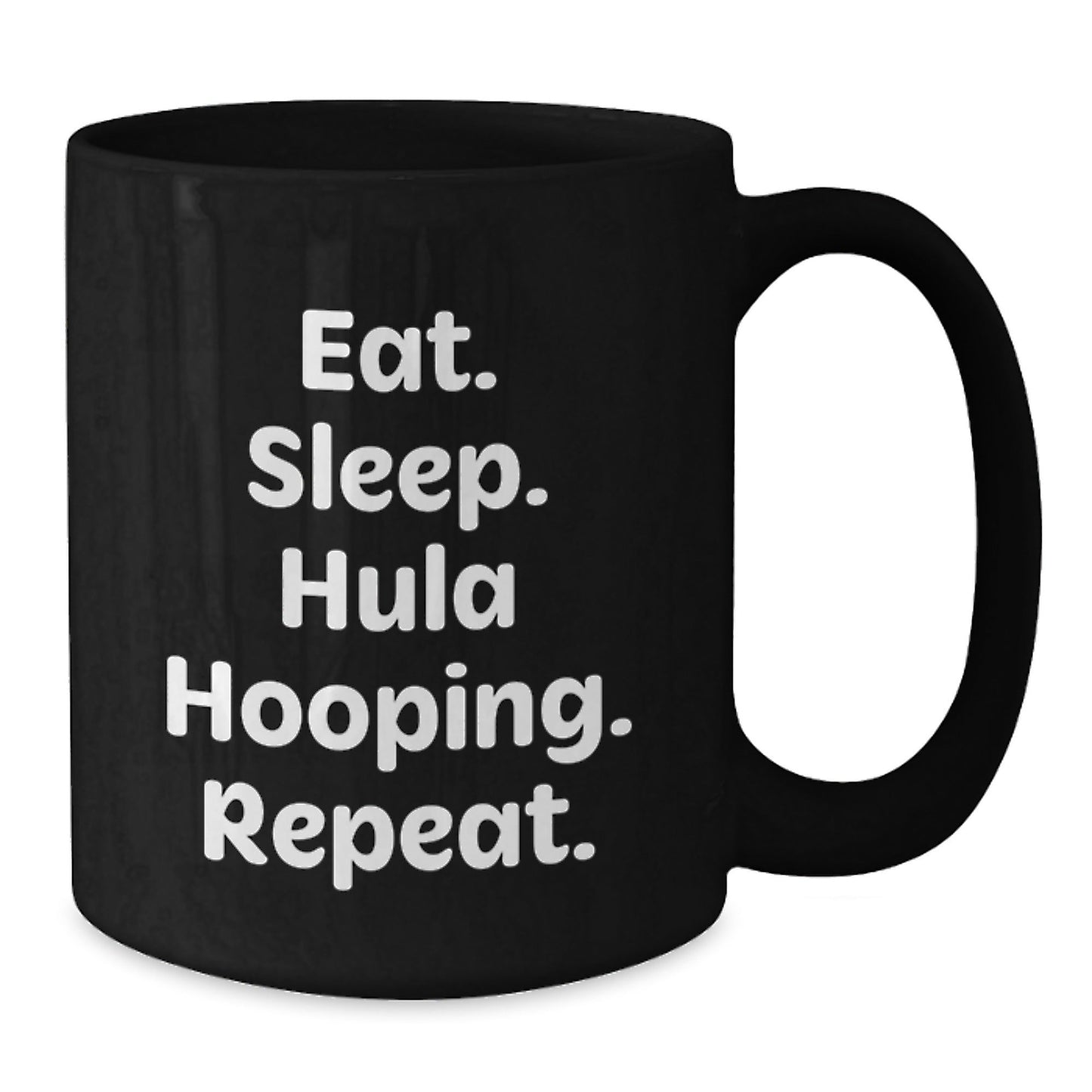 Funny Hula Hooping Gifts from Friends - Eat. Sleep. Hula Hooping. Repeat. Quote on Black Coffee Mug for Graduation Unique Gifts - The Buy Boom
