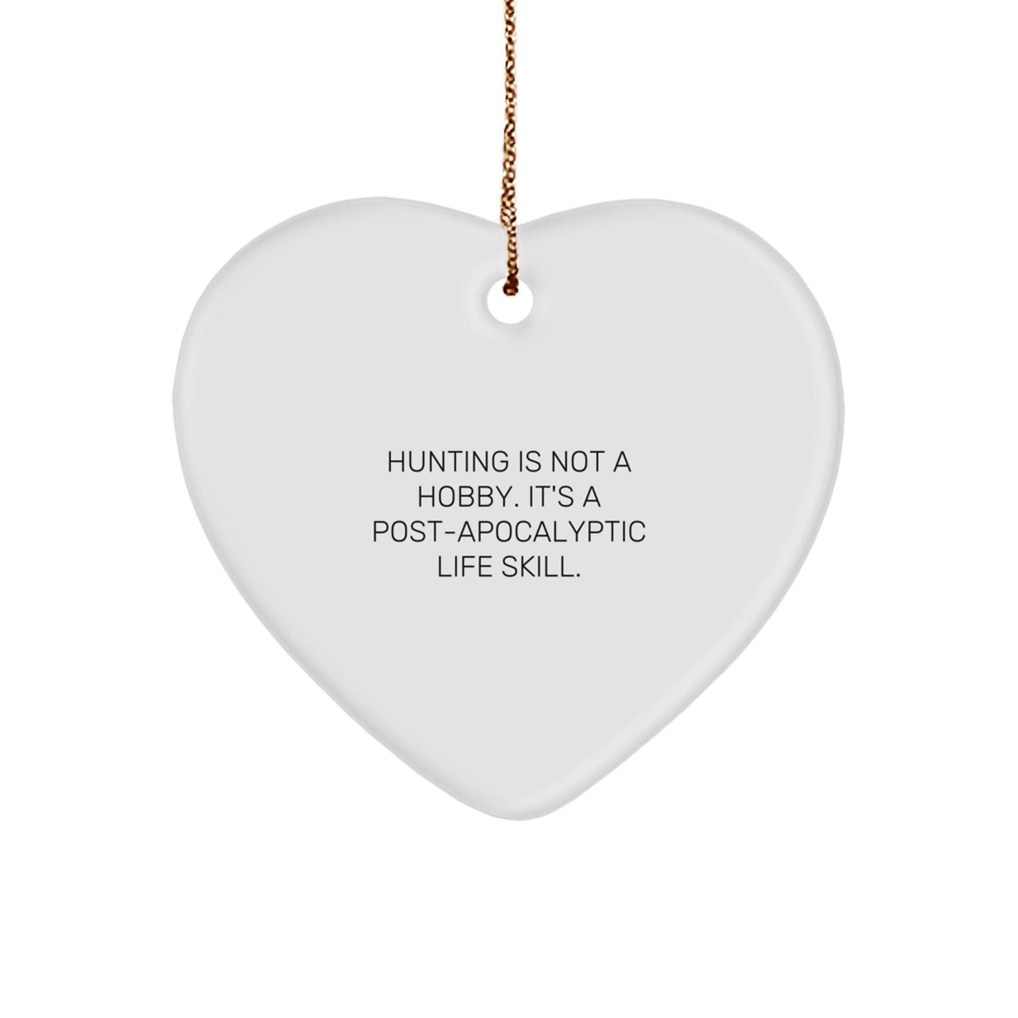 Funny Hunting Heart Ornament Gifts from Friends for Men's Post - Apocalyptic Life Skill Enthusiasts, 'Hunting Is Not A Hobby. It's A Post - apocalyptic Life Skill.' Quote Christmas Ornament - The Buy Boom