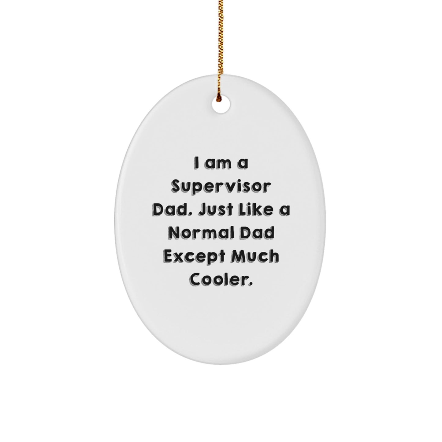 Funny 'I Am A Supervisor Dad' Oval Ornament Gifts from Men to Supervisor for Christmas Unique Gifts - The Buy Boom