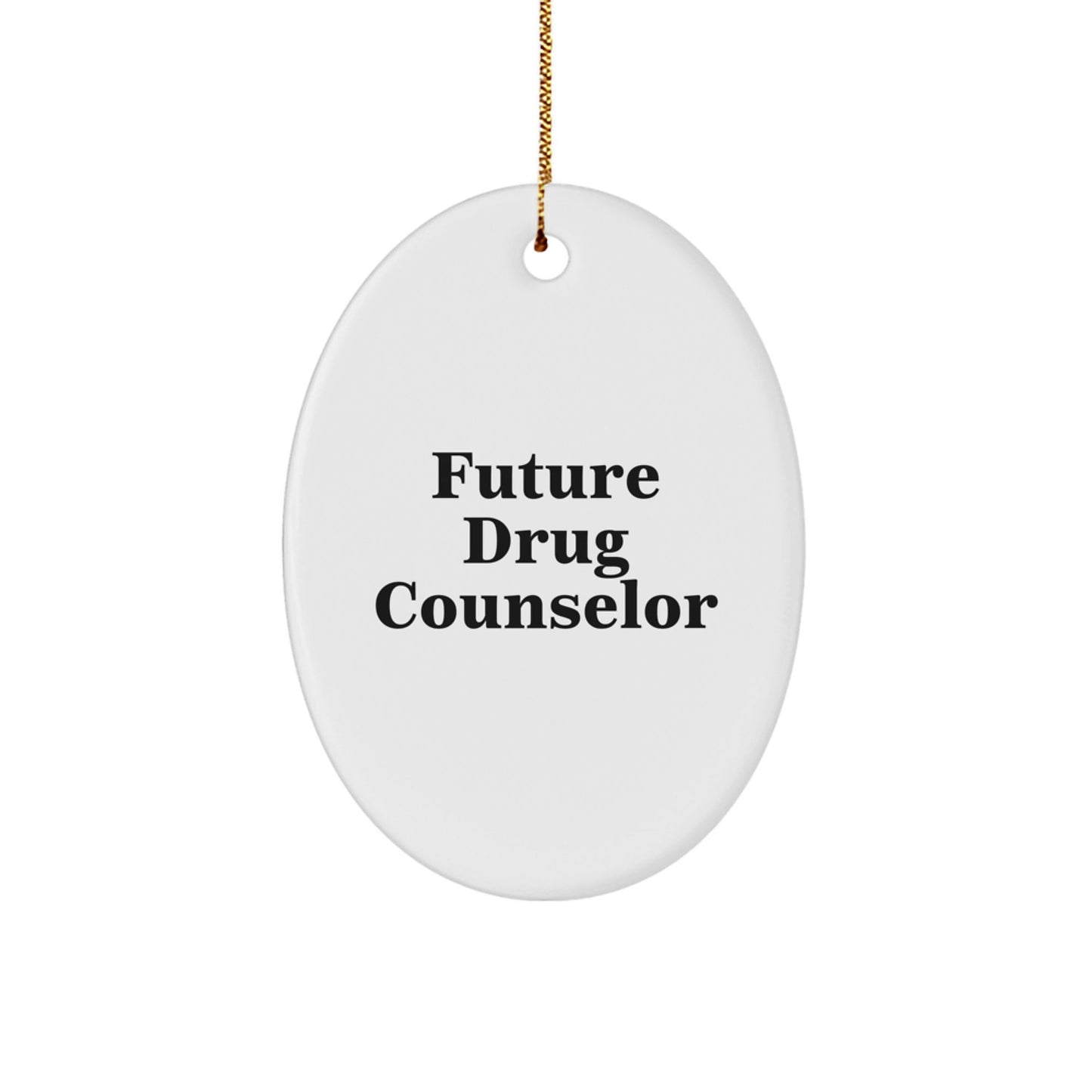 Funny Inspirational Gift for Future Drug Counselor - Oval Ornament Gifts from Men - Christmas Unique Gifts - The Buy Boom