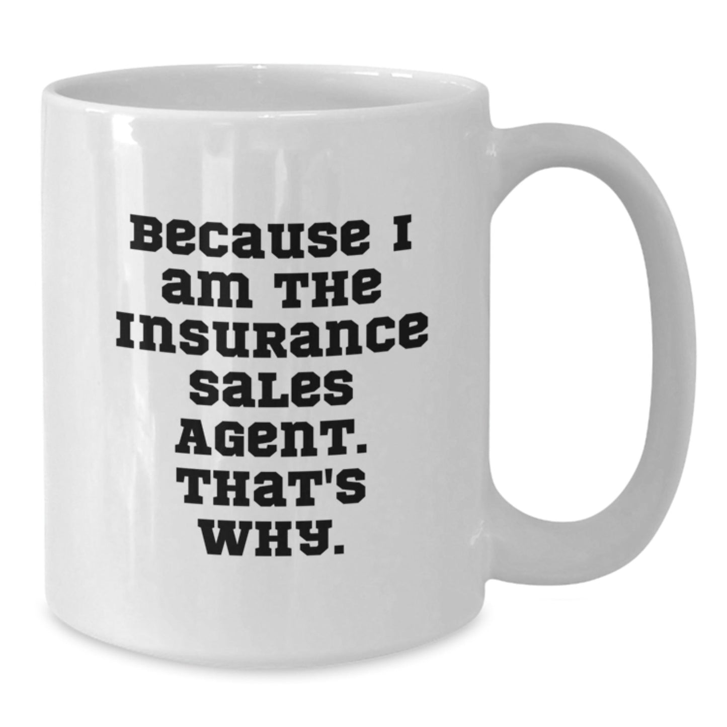 Funny Insurance Sales Agent Gifts, White Coffee Mug, 'Because I Am The Insurance Sales Agent. That's Why.' Quote for Christmas Unique Gifts from Friends to Insurance Sales Agent Men - The Buy Boom