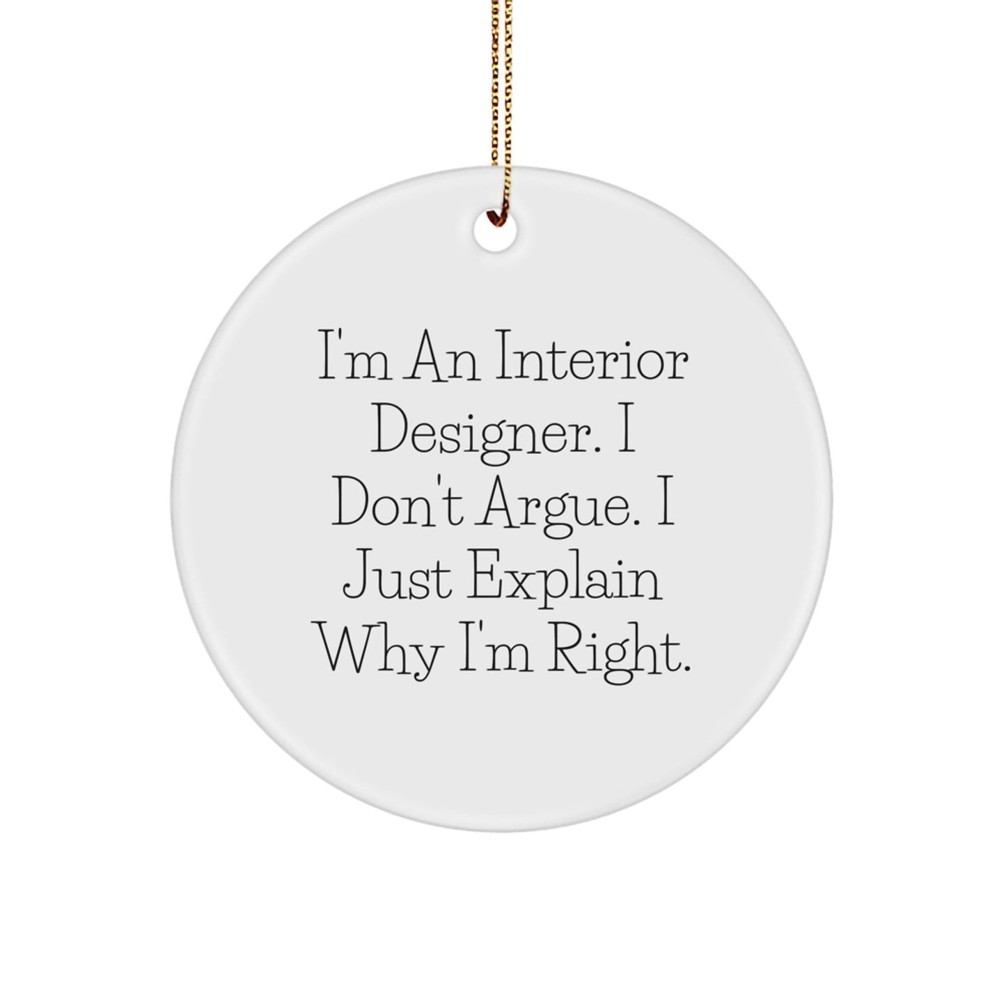 Funny Interior Designer Gifts from Friends, Circle Ornament for Interior Designer, I'm Right Quote Christmas Unique Gifts - The Buy Boom