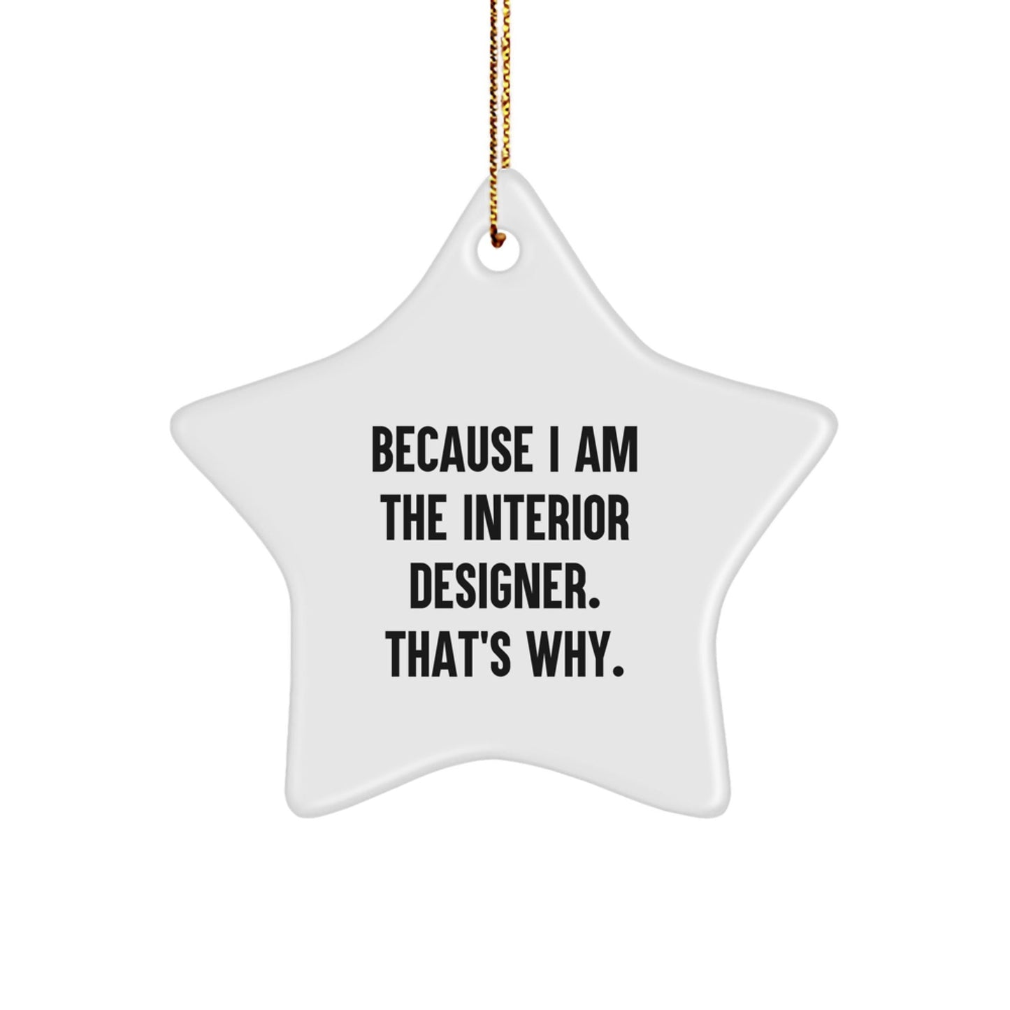 Funny Interior Designer Gifts from Men for Women, Star Ornament Christmas Unique Presents because I am The Interior Designer. That's Why. - The Buy Boom