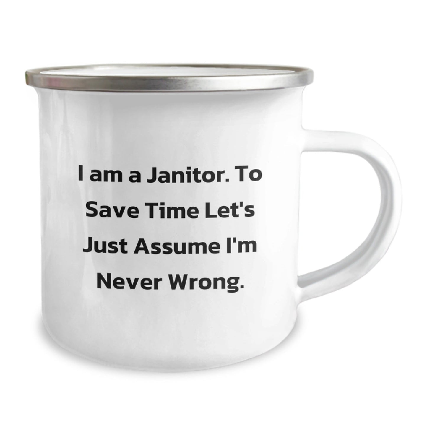 Funny Janitor Camping Mug Gifts from Friends and Family - Unique Christmas Unique Gifts for Men and Women - 'I Am A Janitor. To Save Time Let's Just Assume I'm Never Wrong.' - The Buy Boom