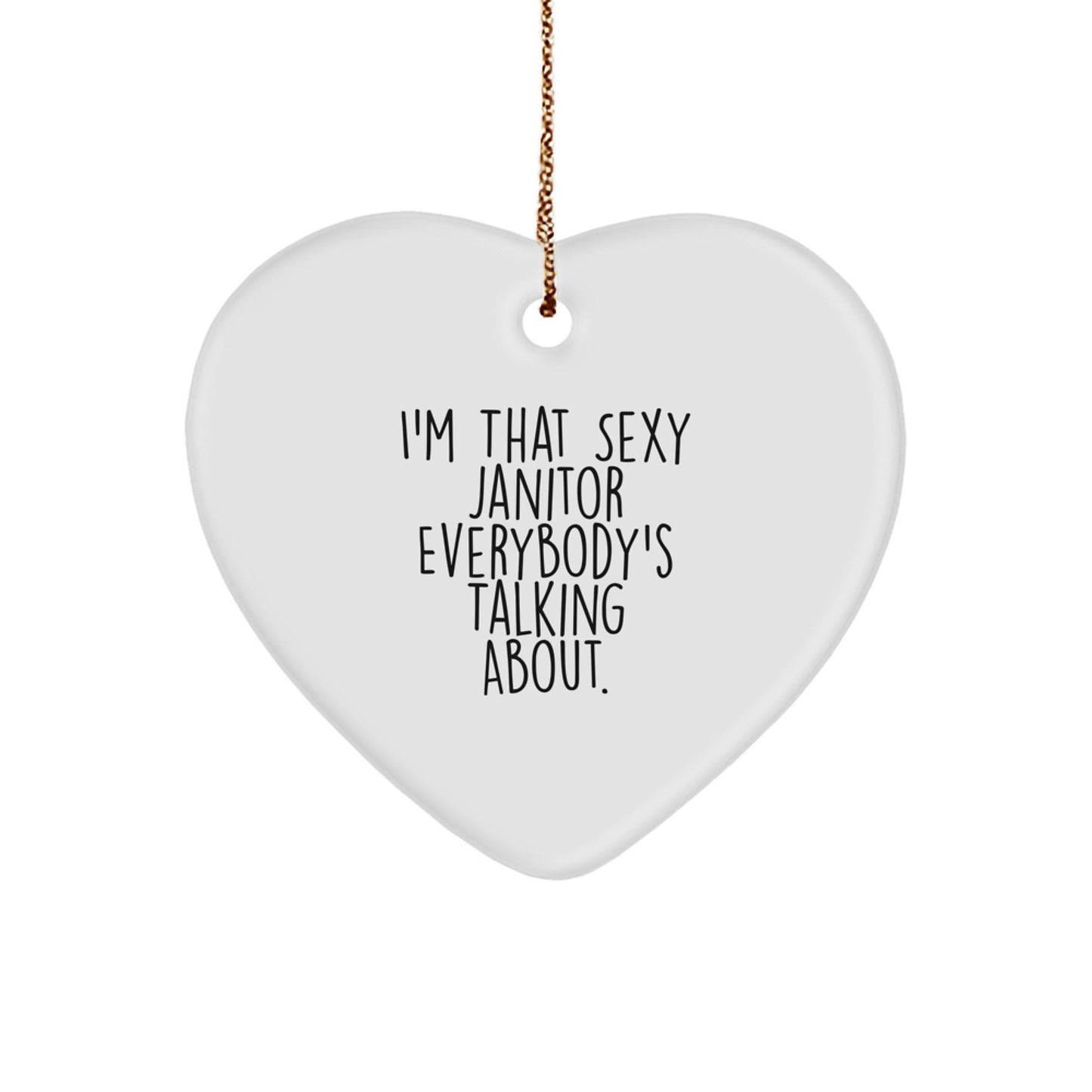 Funny Janitor Gifts from Friends, Unique Heart Ornament for Janitor, Christmas Unique Gifts for Men, 'I'm That Sexy Janitor Everybody's Talking About.' - The Buy Boom