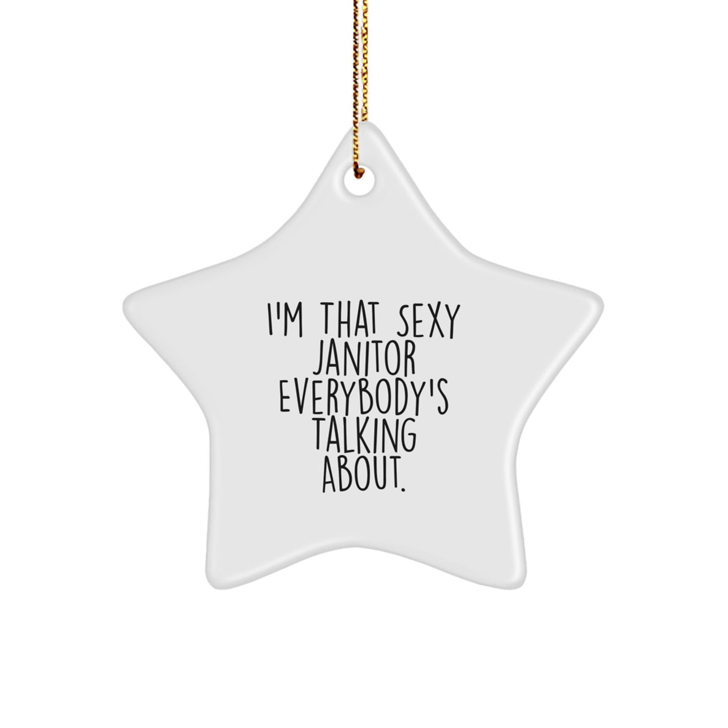 Funny Janitor Gifts from Men to Family - I'm That Sexy Janitor Everybody's Talking About. Star Ornament for Home Decor - White Star Shaped - The Buy Boom