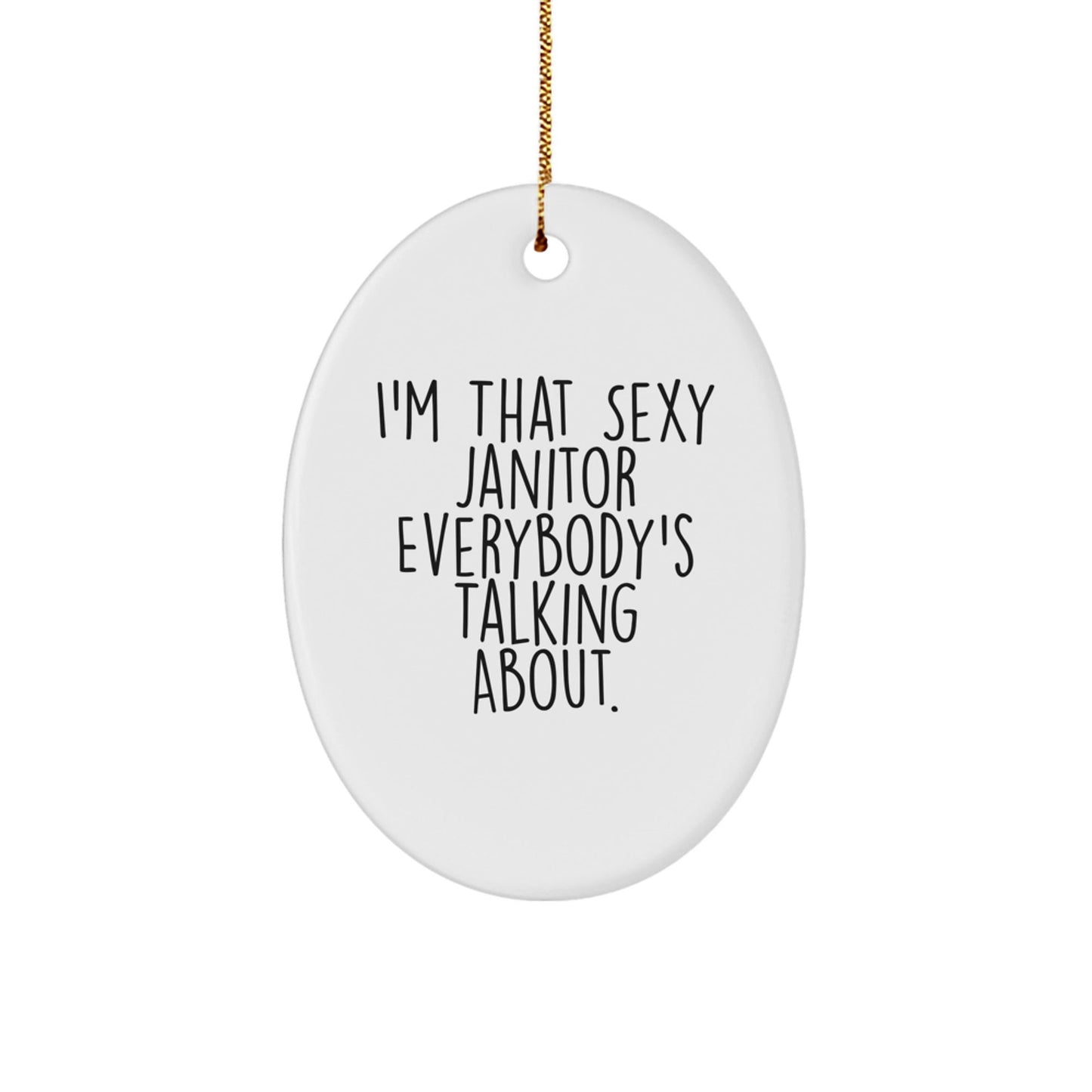 Funny Janitor Gifts from Men to Friends, I'm That Sexy Janitor Everybody's Talking About. Christmas Unique Oval Ornament for Coworkers - The Buy Boom