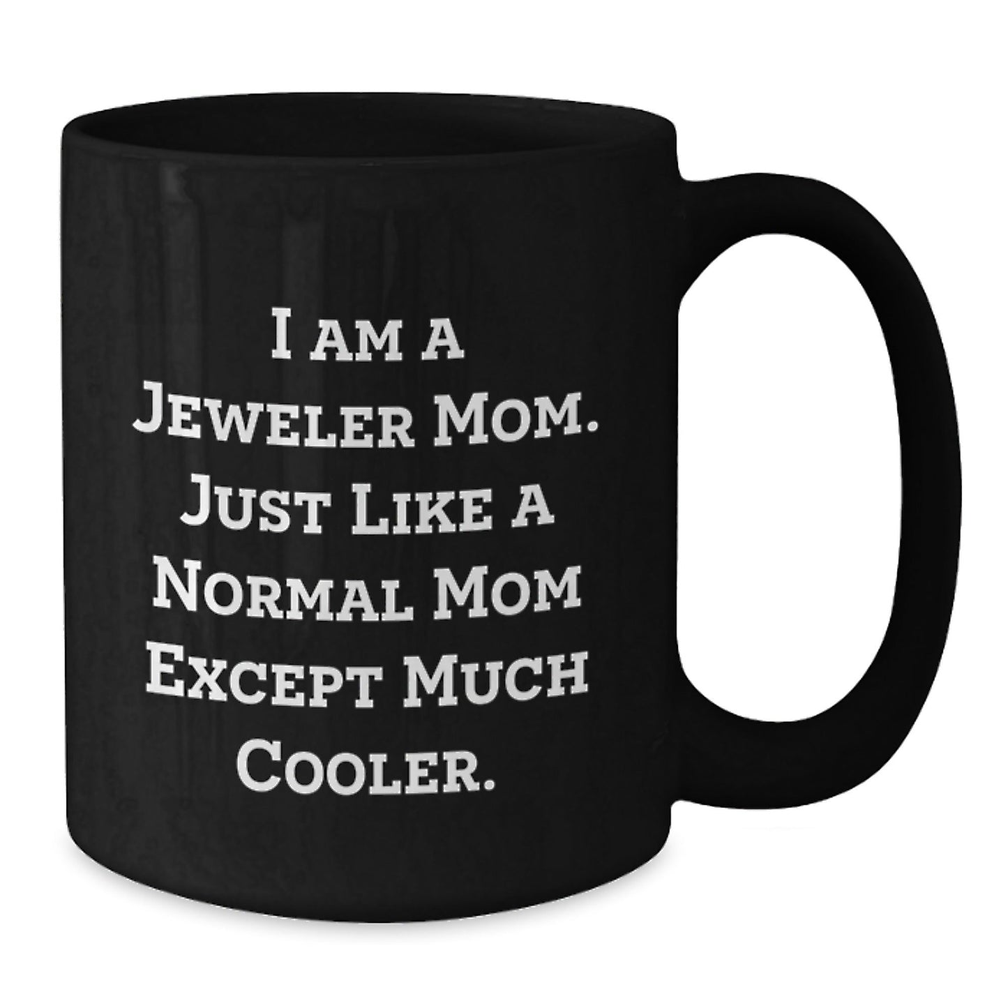 Funny Jeweler Black Coffee Mug Gifts from Mom, Unique Christmas Memorable Presents for Jeweler, Cool Black Coffee Mug with 'I Am A Jeweler Mom. Just Like A Normal Mom Except Much Cooler.' Quote - The Buy Boom