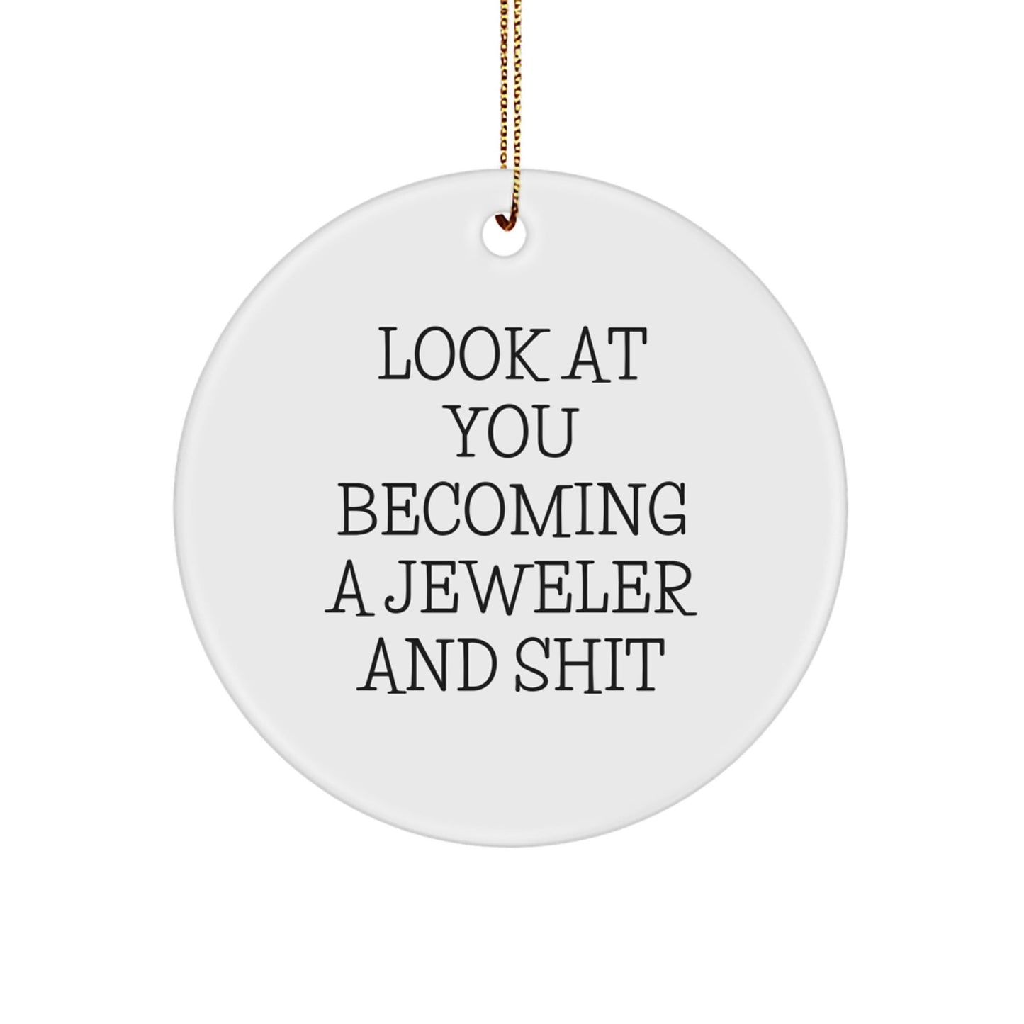 Funny Jeweler Gifts for Men, Women, and Friends - 'Look At You Becoming A Jeweler' Circle Ornament, White, Christmas Decorations - The Buy Boom
