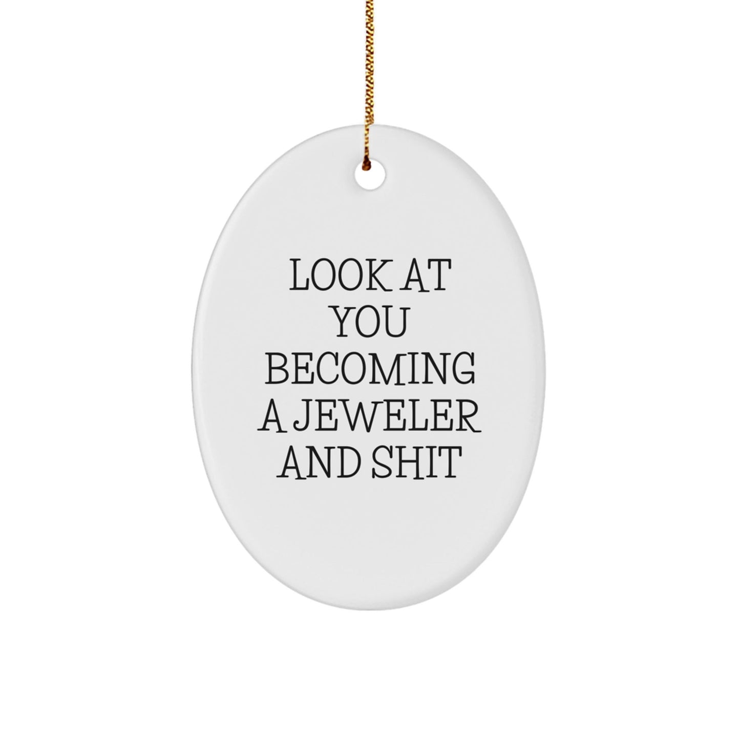 Funny Jeweler Oval Ornament Gifts from Friends for Family Members - 'Look At You Becoming A Jeweler' Christmas Unique Gifts - The Buy Boom