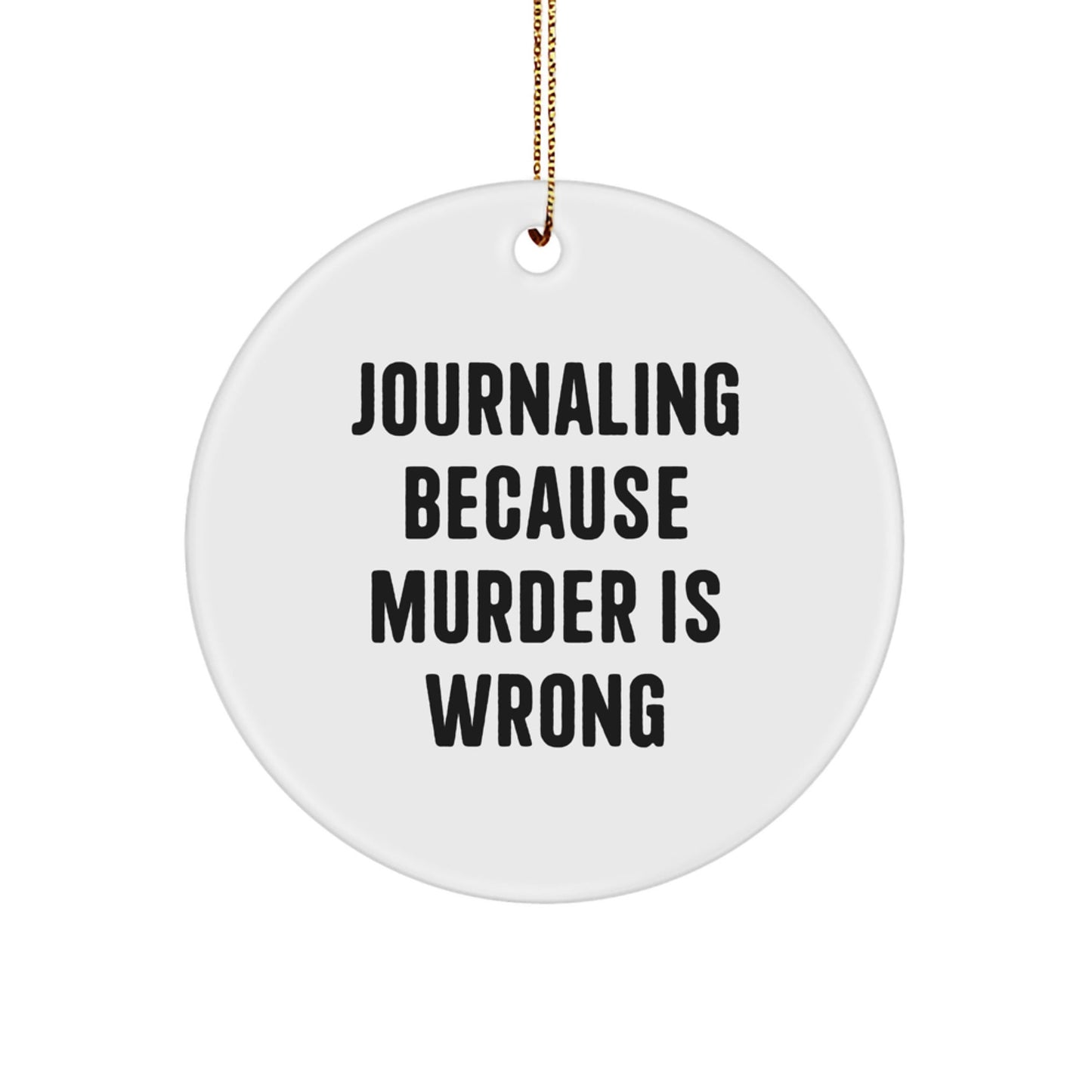 Funny Journaling Gifts for Women Journaling Enthusiasts, Circle Ornament with 'Journaling Because Murder Is Wrong' Quote, Christmas Unique Gifts from Family - The Buy Boom