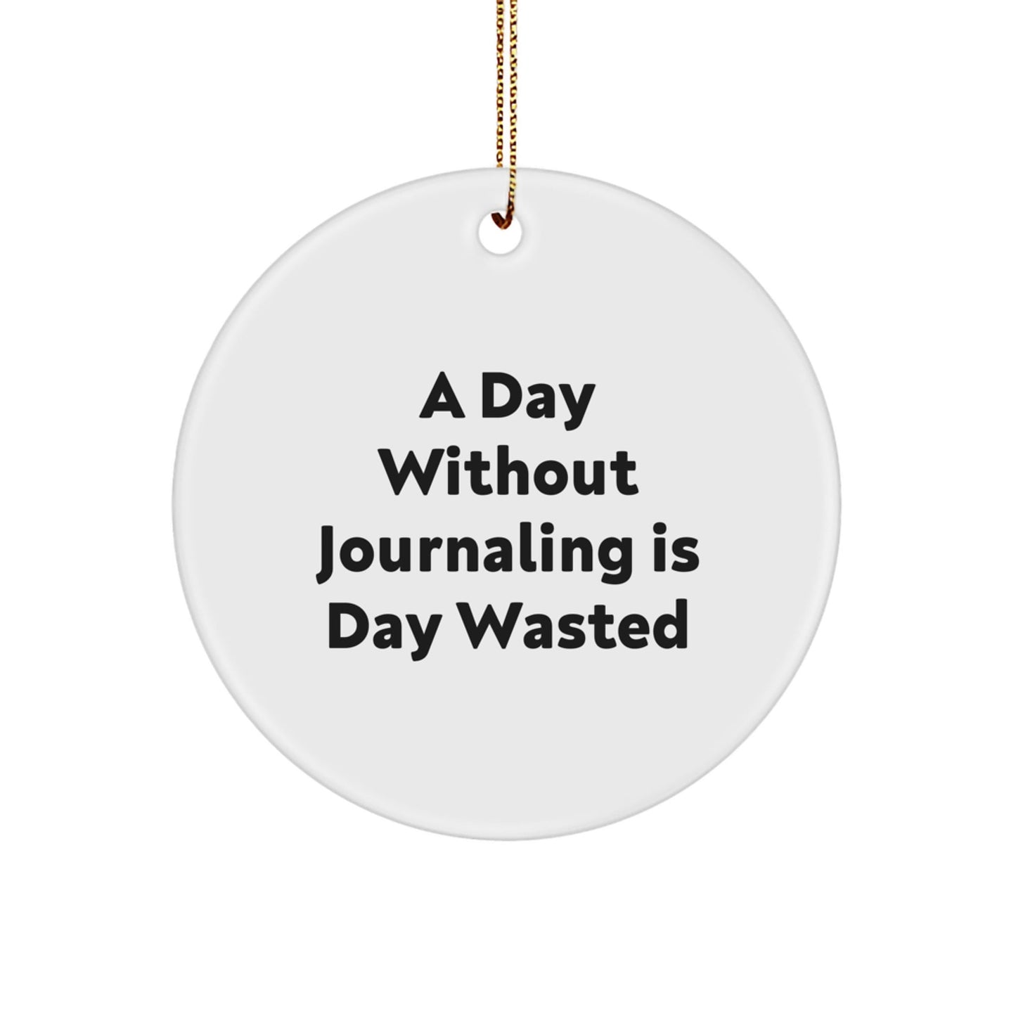 Funny Journaling Gifts from Friends for Journaling Enthusiasts - A Day Wasted Quote Circle Ornament, Gifts for Journaling Women, Christmas Unique Gifts - The Buy Boom