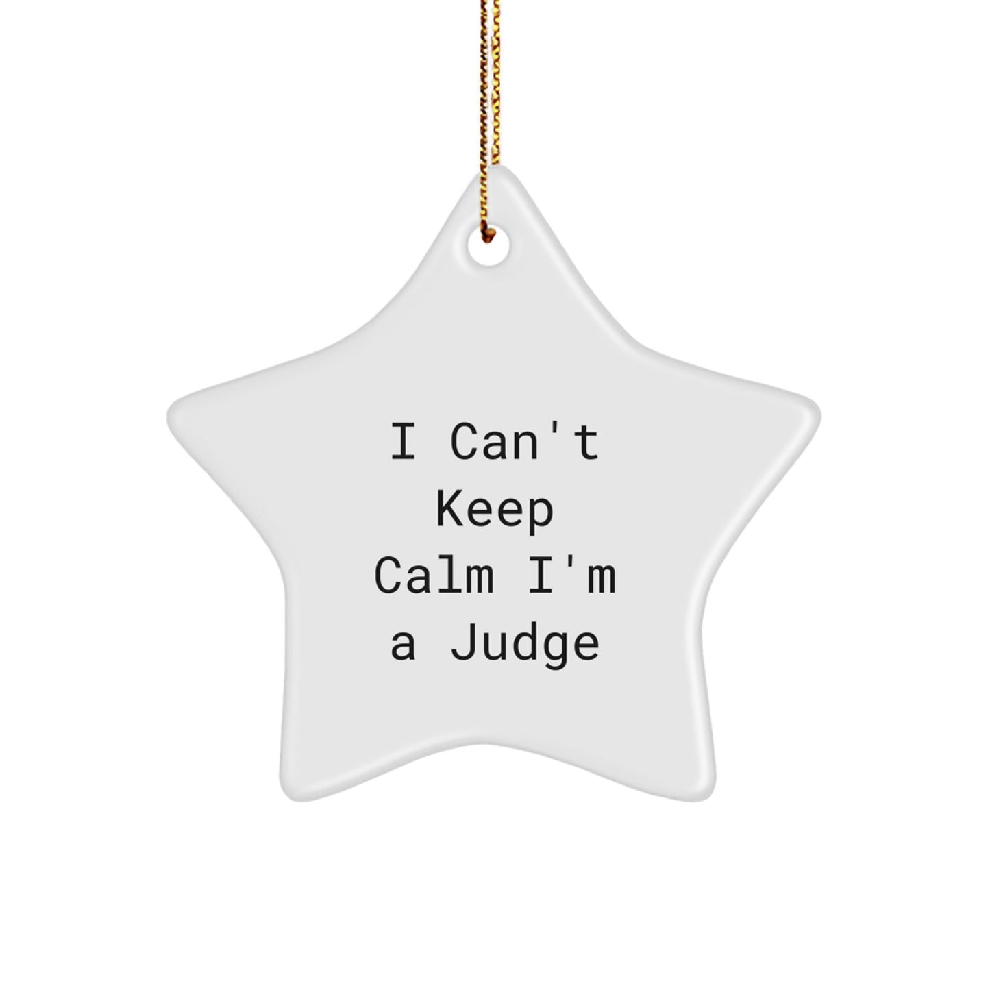 Funny Judge Gifts for Men Christmas Star Ornament I Can't Keep Calm I'm A Judge, Star Shaped White Ornament, Gifts from Family - The Buy Boom
