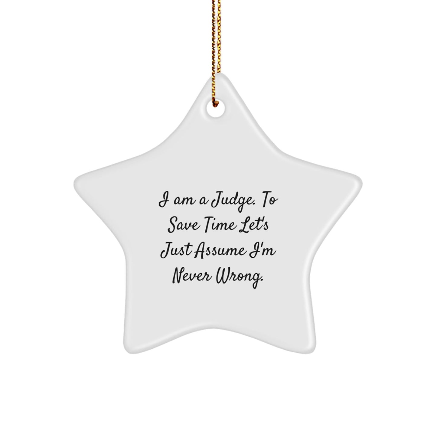 Funny Judge Gifts for Men, I Am A Judge. To Save Time Let's Just Assume I'm Never Wrong., Star Ornament, Christmas Unique Presents from Friends - The Buy Boom