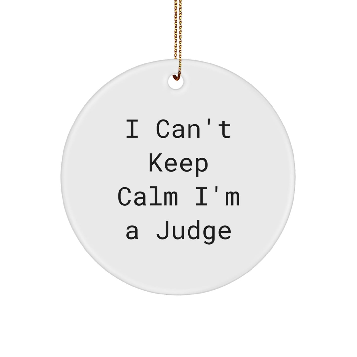 Funny Judge Gifts for Men - I Can't Keep Calm I'm A Judge Christmas Circle Ornament - Unique Judge Decorations for Judges from Friends - The Buy Boom